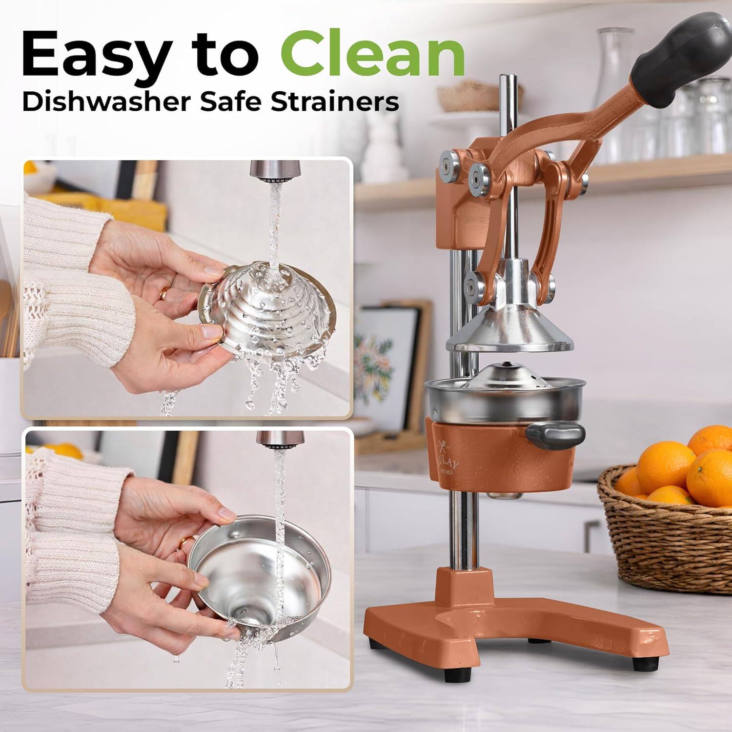 Easy to Clean  
Dishwasher Safe Strainers