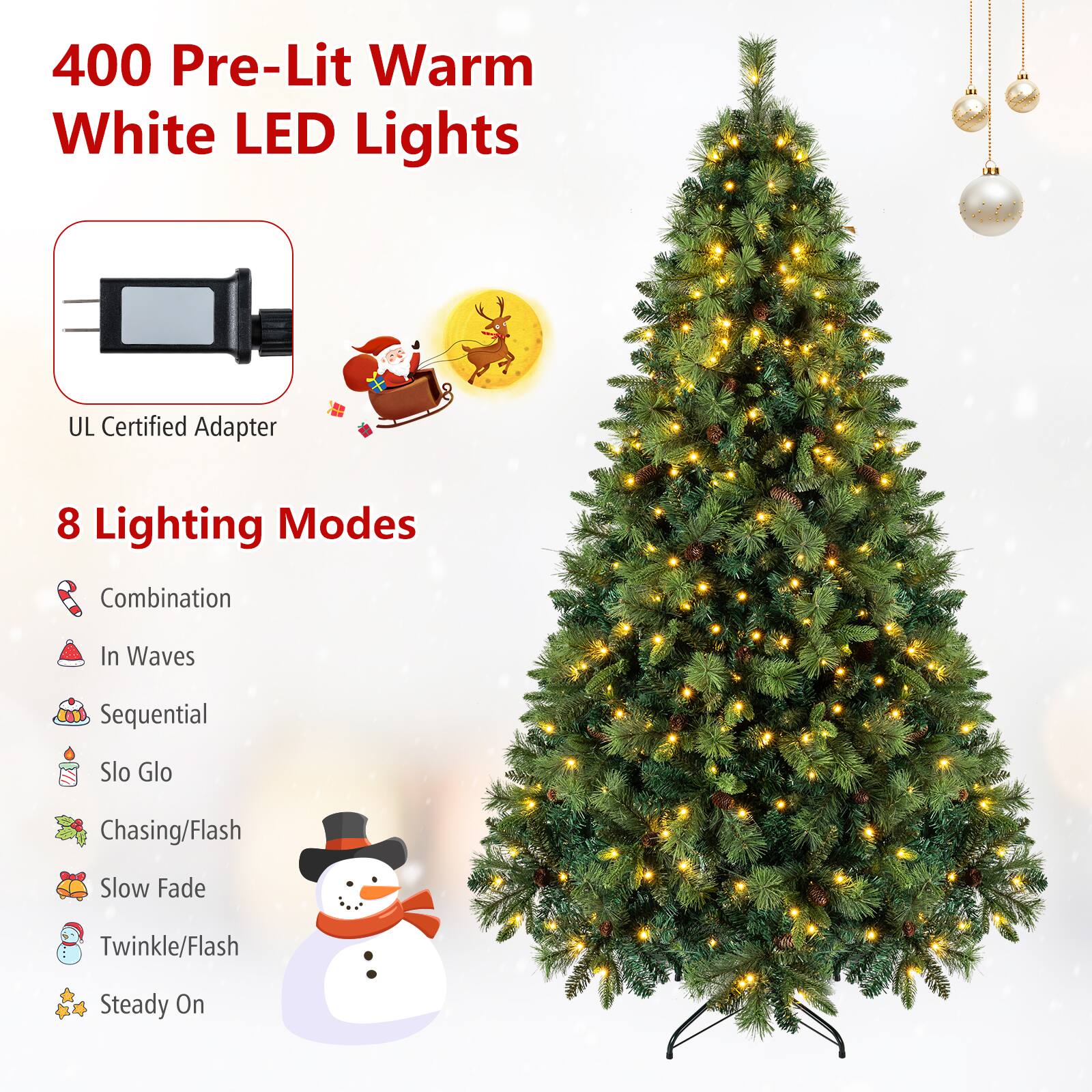 400 Pre-Lit Warm White LED Lights

UL Certified Adapter

8 Lighting Modes
- Combination
- In Waves
- Sequential
- Slo Glo
- Chasing/Flash
- Slow Fade
- Twinkle/Flash
- Steady On