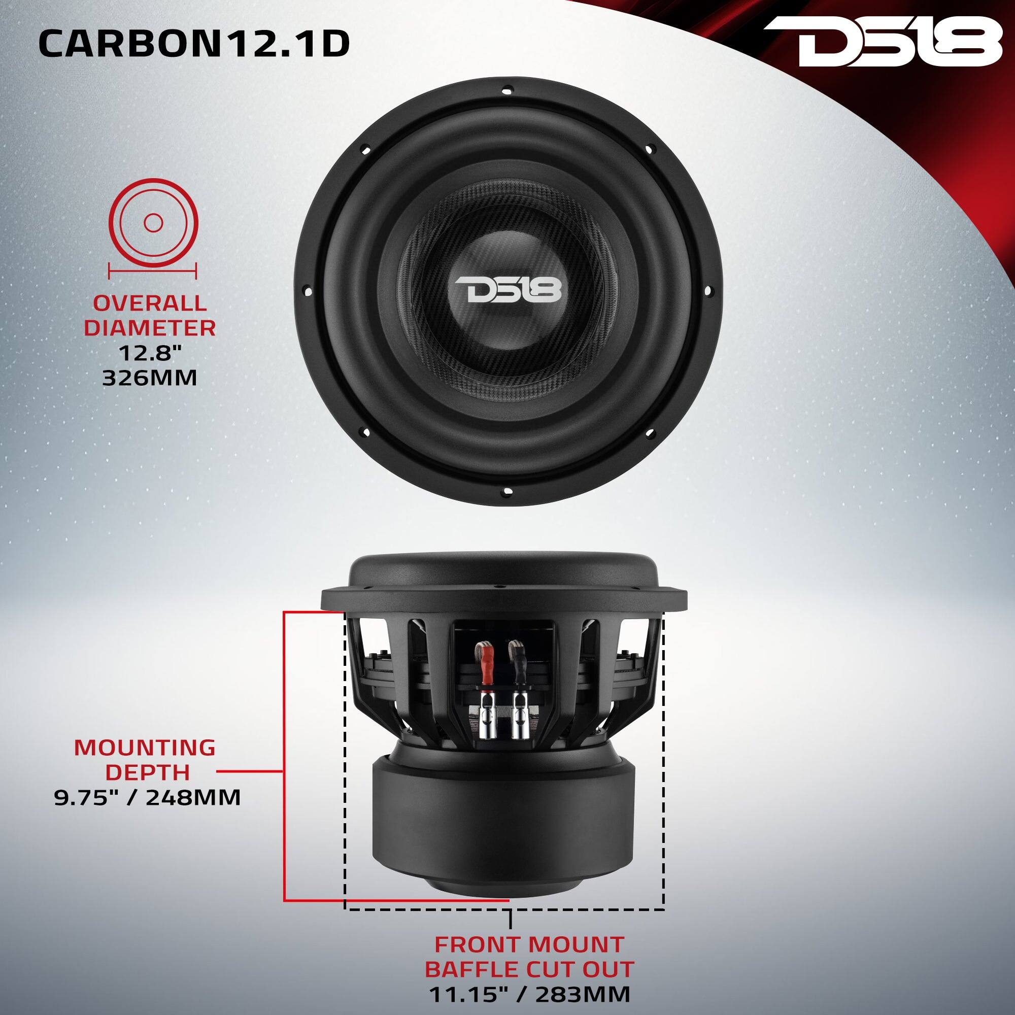 CARBON12.1D

D518

OVERALL DIAMETER 12.8" 326MM

MOUNTING DEPTH 9.75" / 248MM

FRONT MOUNT BAFFLE CUT OUT 11.15" / 283MM