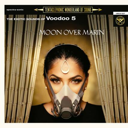 spectra-sonic
TENTACLEPHONIC WONDERLAND OF SOUND
THE EXOTIC SOUNDS OF Voodoo 5
MOON OVER MARIN
VIRUS 527