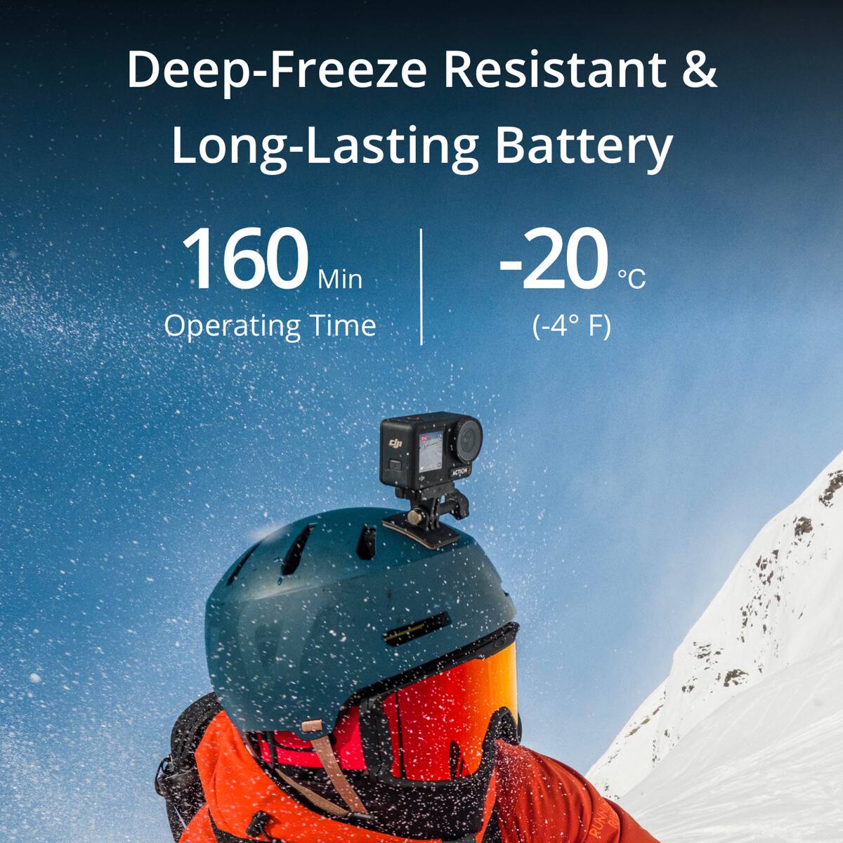 Deep-Freeze Resistant & Long-Lasting Battery  
160 Min Operating Time  
-20°C (-4°F)