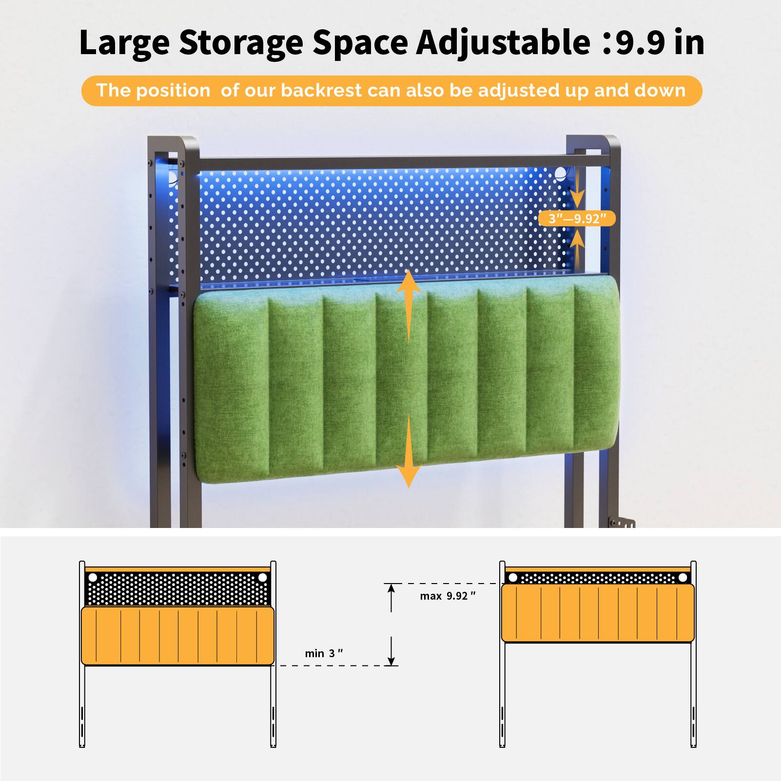 Large Storage Space Adjustable: 9.9 in

The position of our backrest can also be adjusted up and down

3" - 9.92" max 9.92" min 3"