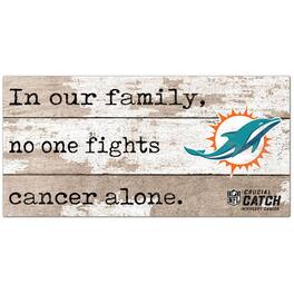 Fan Creations - Miami Dolphins NFL Crucial Catch 6'' x 12'' In Our Family No One Fights Cancer Alone Sign - Multicolor