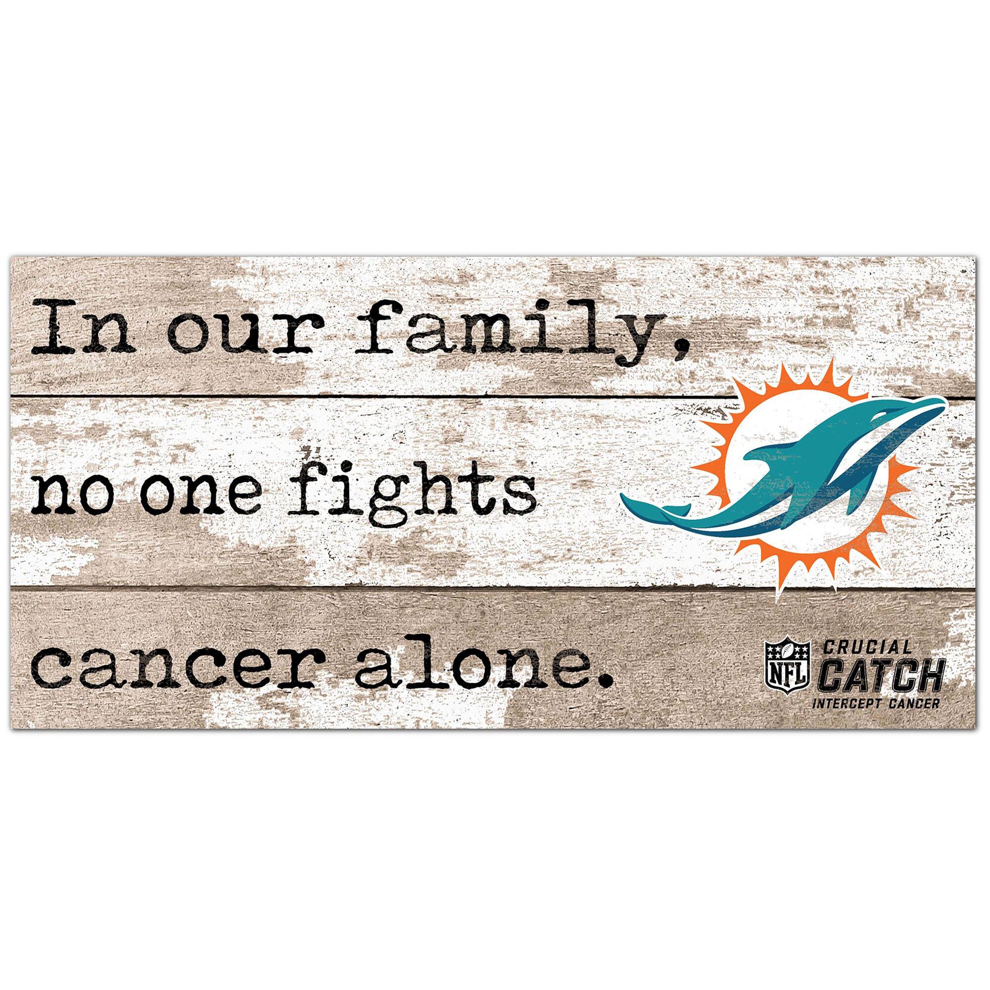Miami Dolphins NFL Crucial Catch 6'' x 12'' In Our Family No One Fights Cancer Alone Sign
