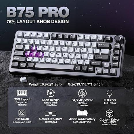 B75 PRO 75% LAYOUT KNOB DESIGN

- Weight: 0.9kg/1.98lb
- Size: 13.1*5.7*1.5inch

Features:
- Compact and functional Knob Design
- Knob to switch RGB/volume
- BT/2.4G/Wired 3 modes connection
- Full RGB 16.8 + million
- Hot Swap 3-pin or 5-pin switch
- Gasket Structure for better typing
- 4000 mAh battery
- Custom Driver
- Long stand-by time
- Custom RGB/ macro software