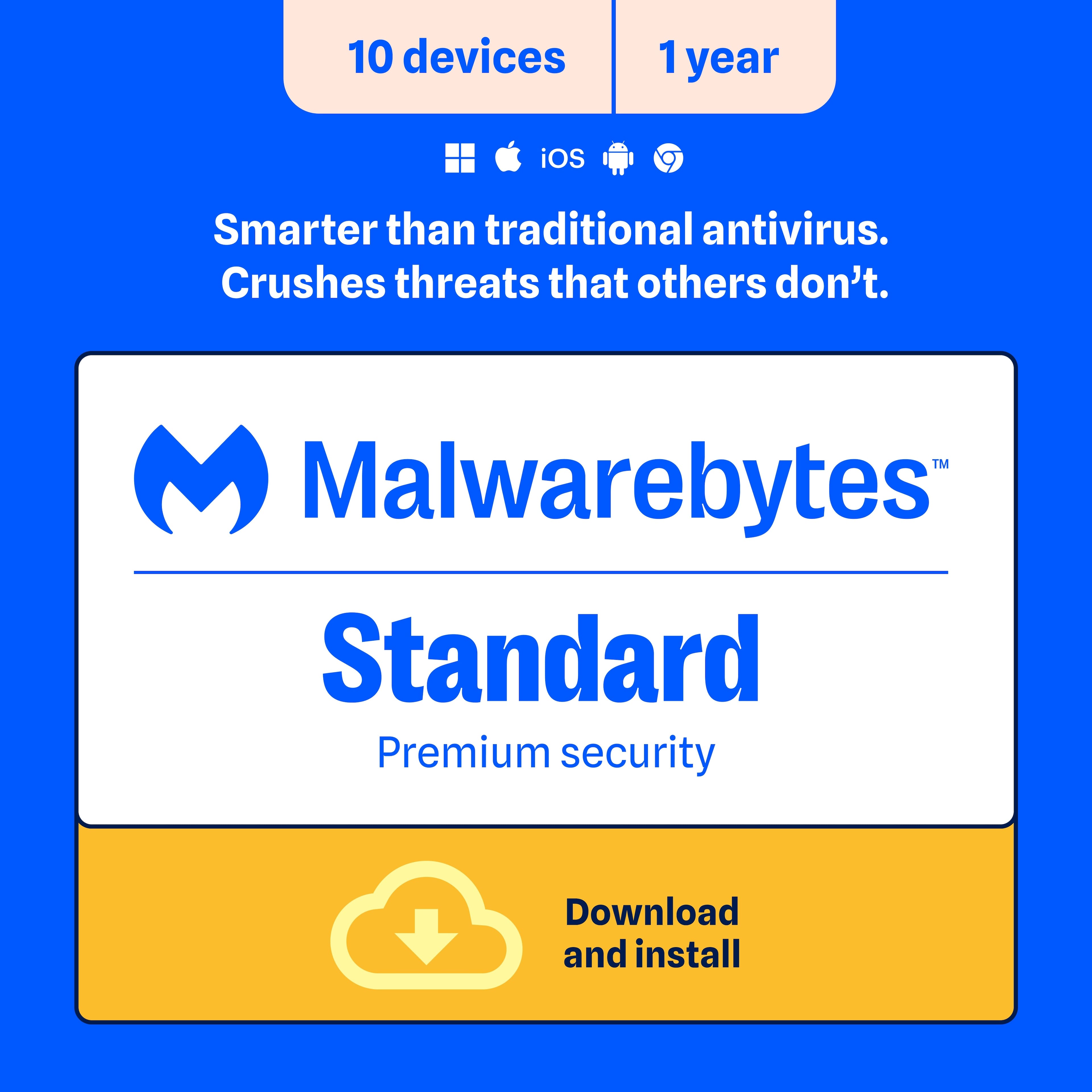 10 devices 1 year iOS Android Smarter than traditional antivirus. Crushes threats that others don't. Malwarebytes Standard Premium security Download and install