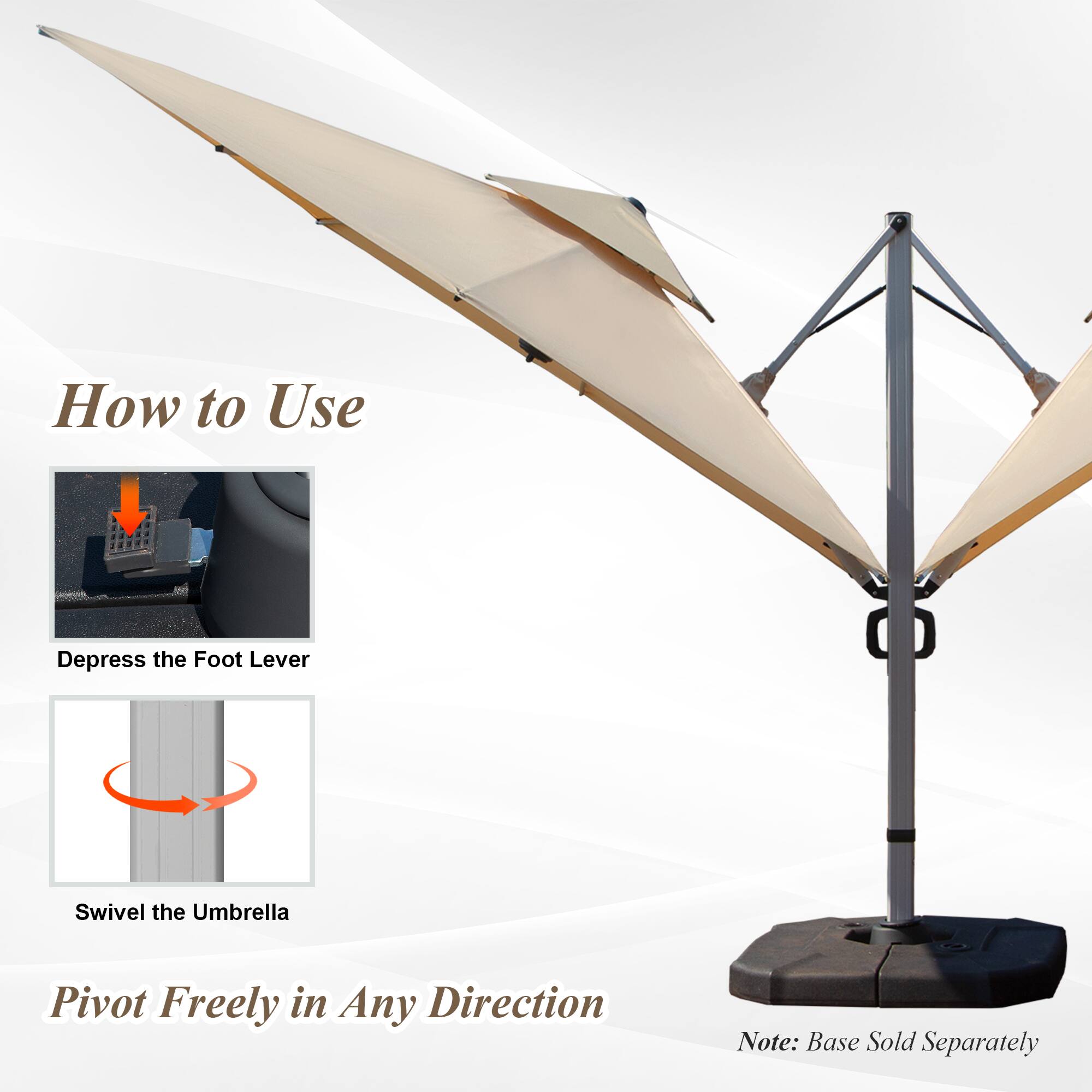 How to Use

Depress the Foot Lever

Swivel the Umbrella

Pivot Freely in Any Direction

Note: Base Sold Separately