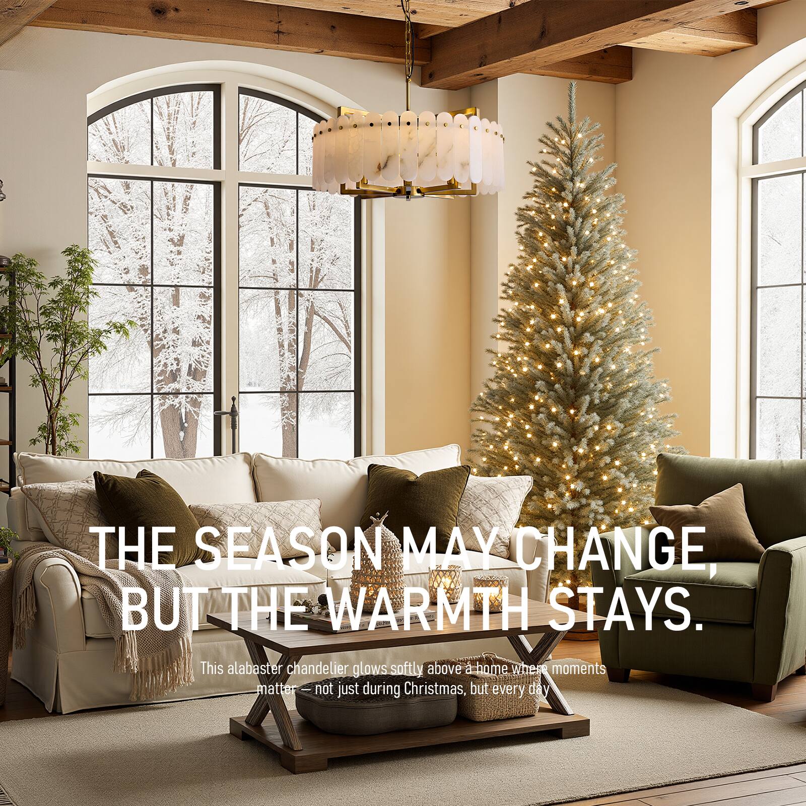 THE SEASON MAY CHANGE, BUT THE WARMTH STAYS.  
This alabaster chandelier glows softly above a home where moments matter - not just during Christmas, but every day