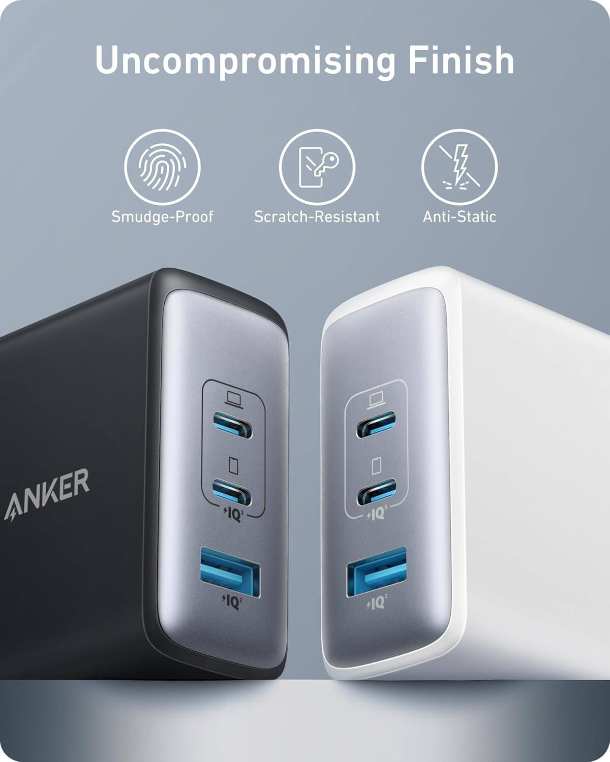 Uncompromising Finish  
Smudge-Proof  
Scratch-Resistant  
Anti-Static  

ANKER  
+1Q'  
+1Q'  
+1Q'  
+1Q'