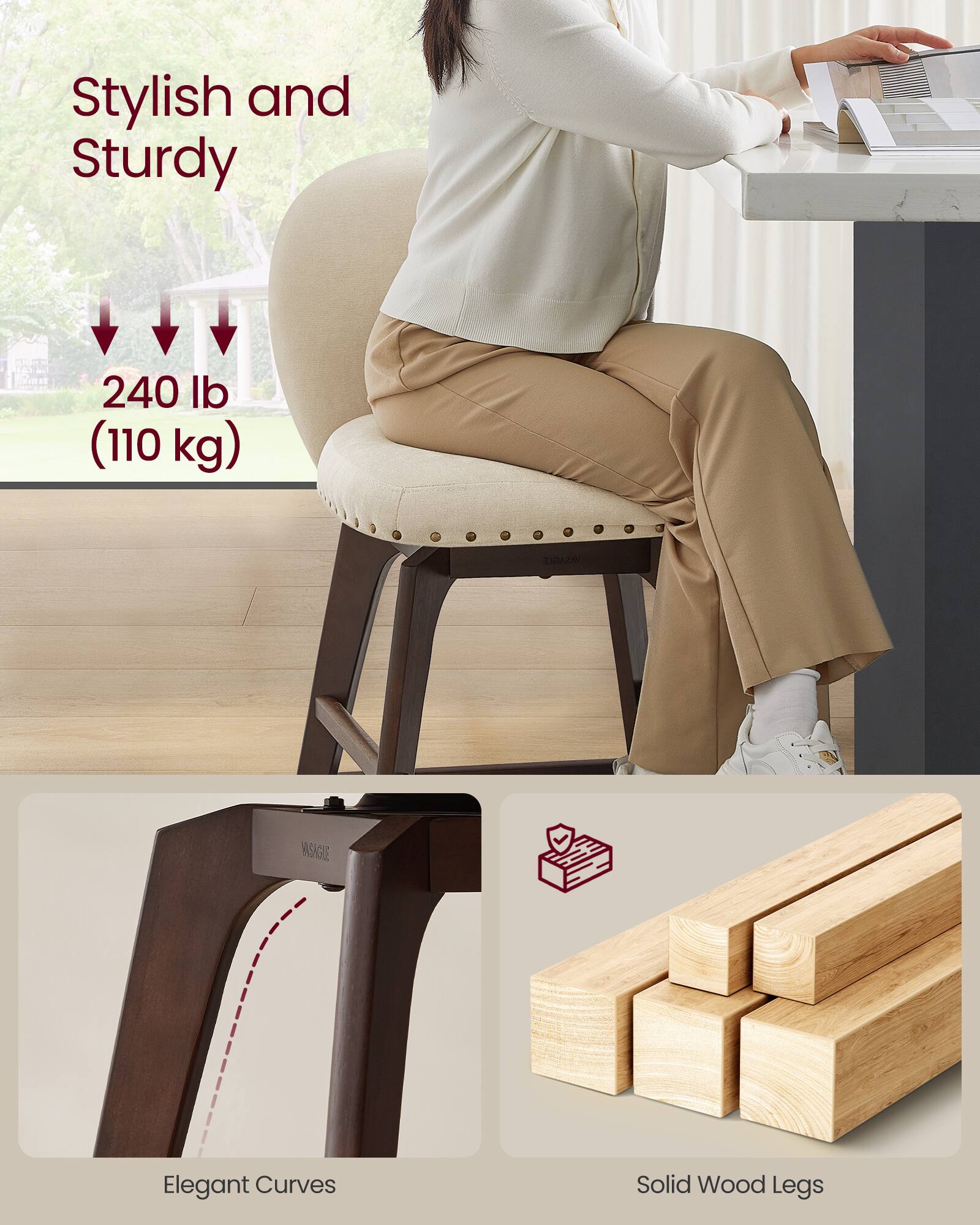 Stylish and Sturdy  
240 lb (110 kg)  

Elegant Curves  
Solid Wood Legs