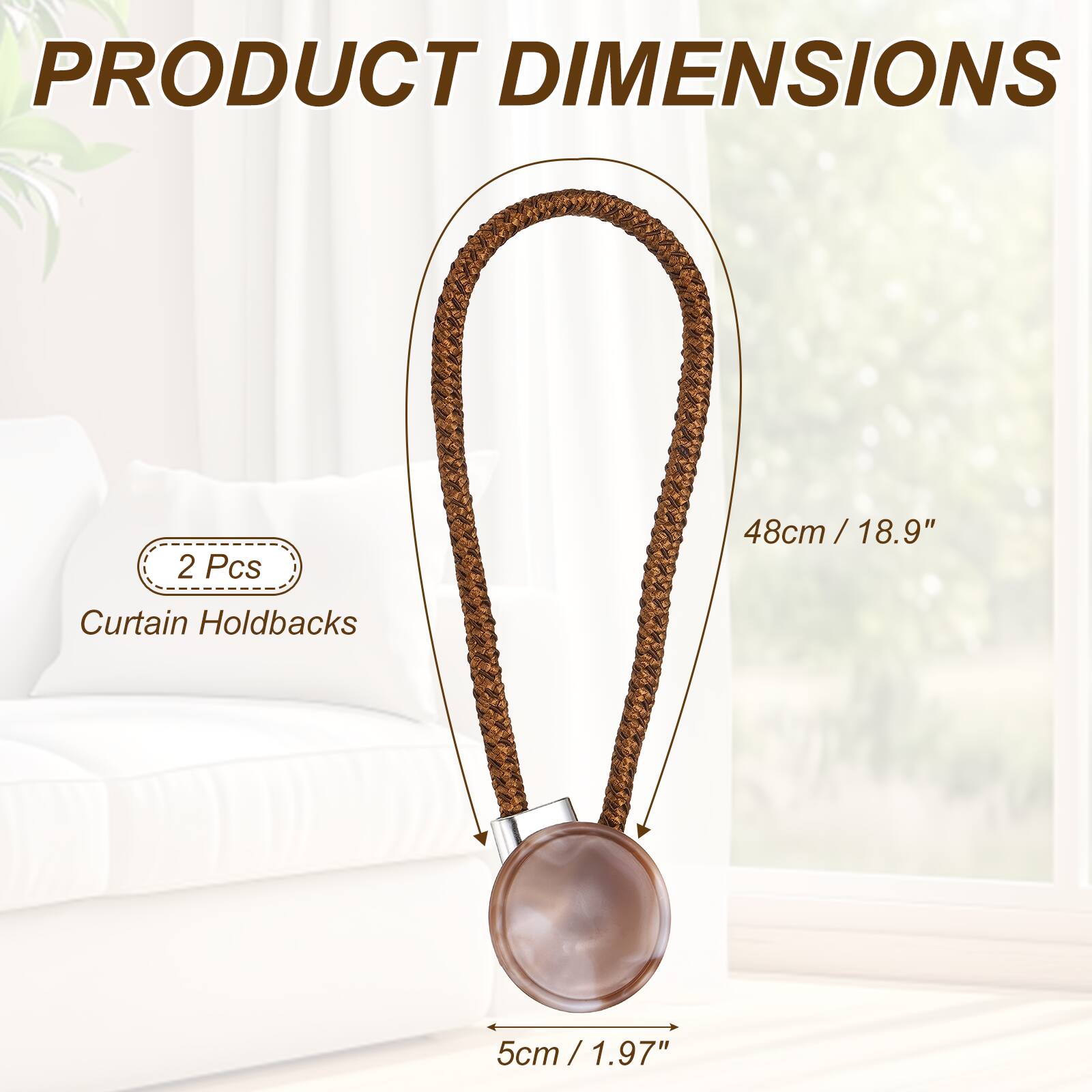 PRODUCT DIMENSIONS

2 Pcs

Curtain Holdbacks

48cm / 18.9"

5cm / 1.97"