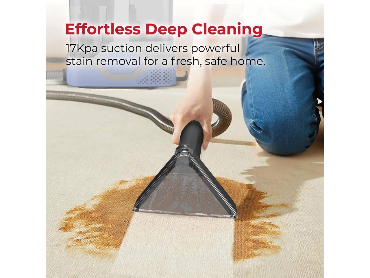 Effortless Deep Cleaning

17Kpa suction delivers powerful stain removal for a fresh, safe home.