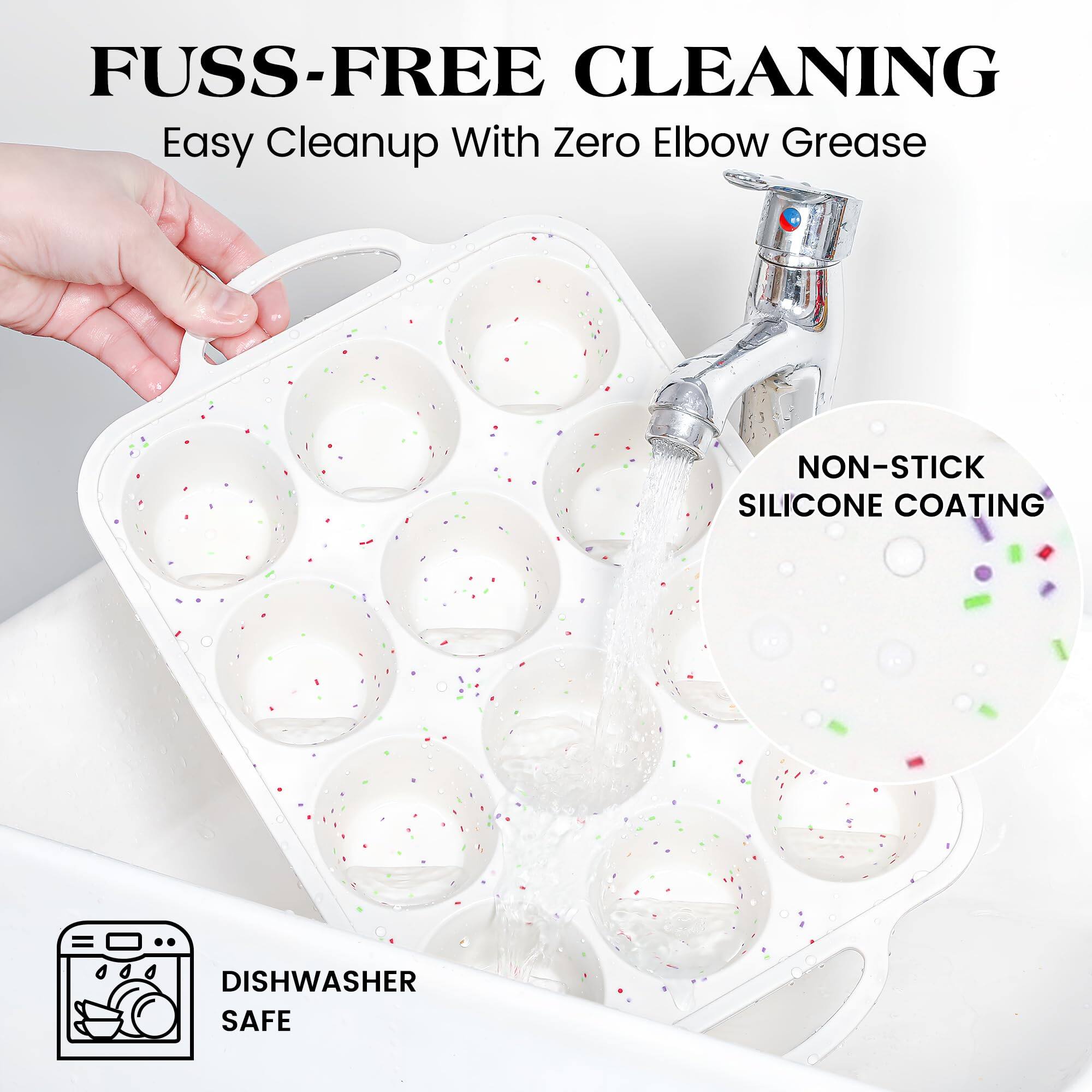 FUSS-FREE CLEANING  
Easy Cleanup With Zero Elbow Grease  

NON-STICK SILICONE COATING  

DISHWASHER SAFE