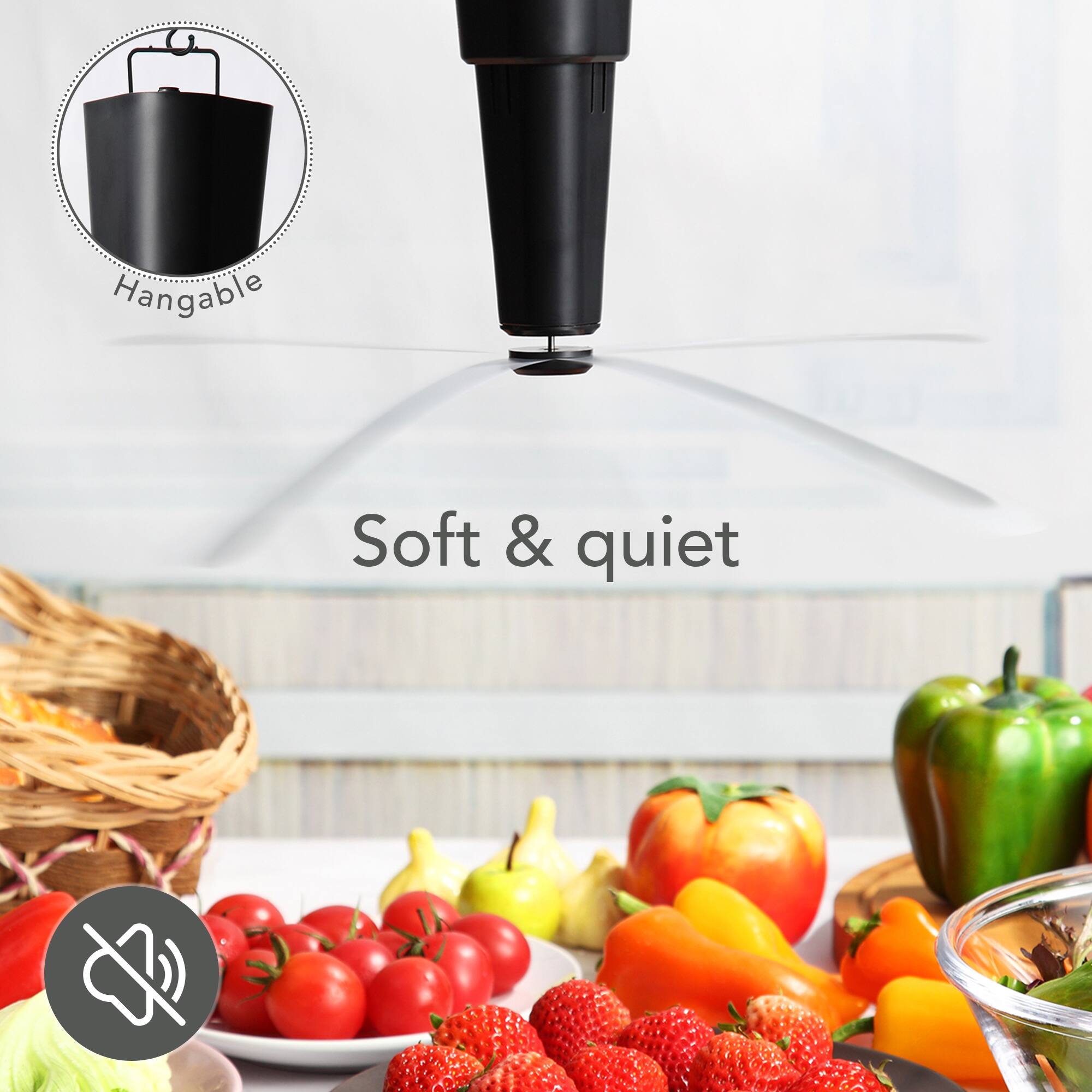 Hangable  
Soft & quiet