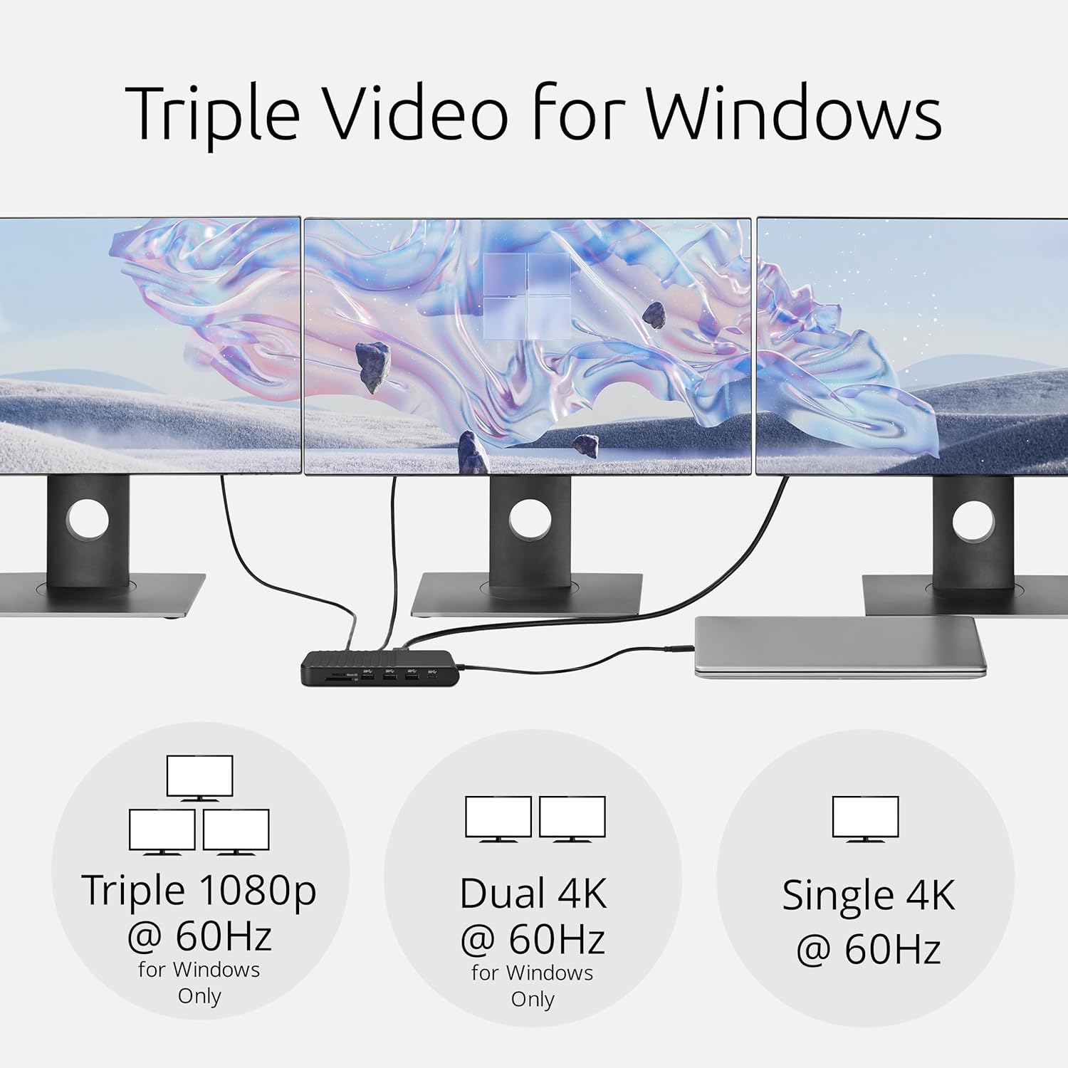 Triple Video for Windows

Triple 1080p @ 60Hz for Windows Only

Dual 4K @ 60Hz for Windows Only

Single 4K @ 60Hz