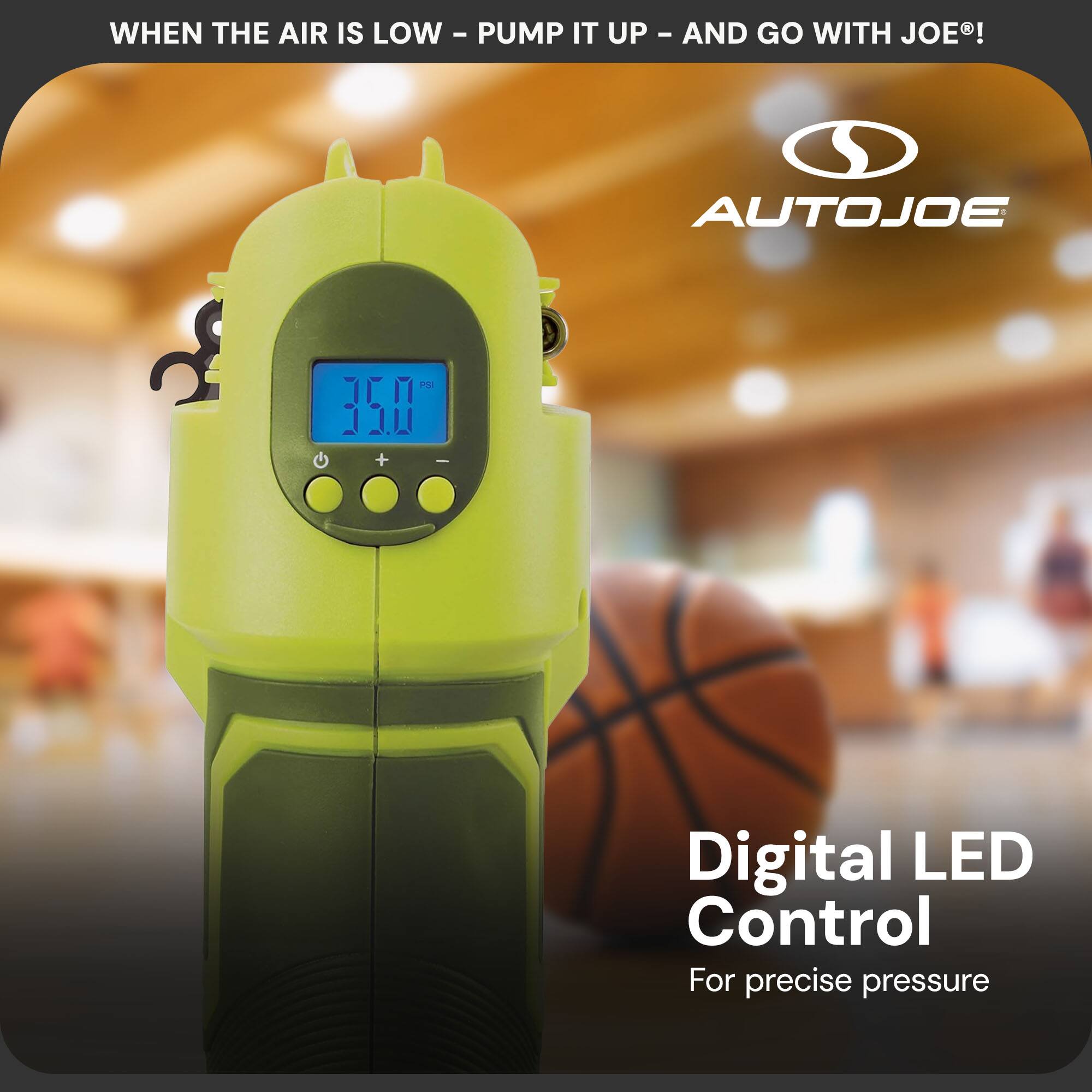WHEN THE AIR IS LOW - PUMP IT UP - AND GO WITH JOE®!

AUTOJOE

Digital LED Control
For precise pressure