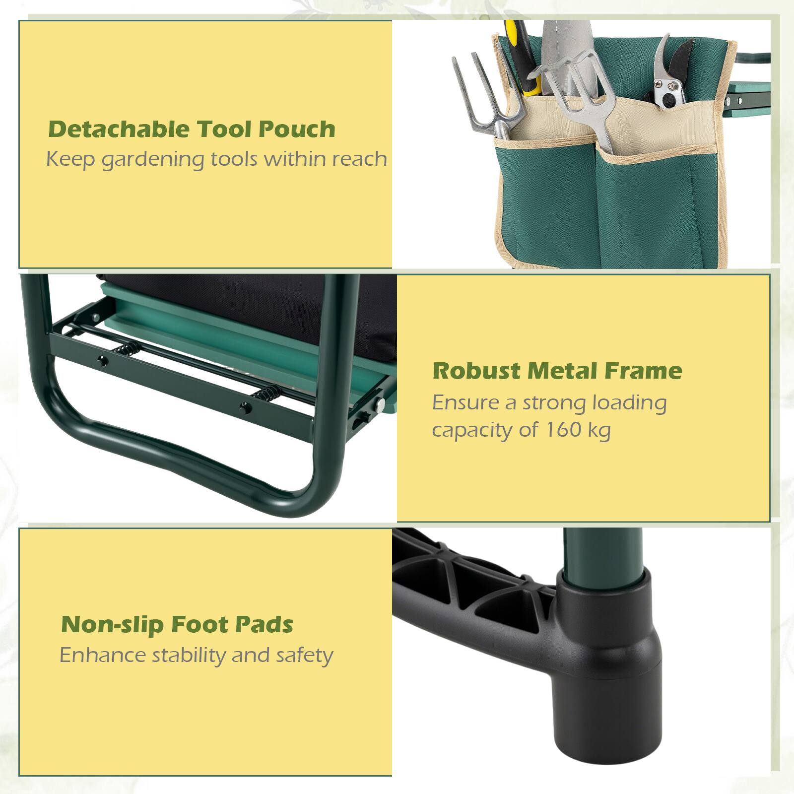 - Detachable Tool Pouch
  - Keep gardening tools within reach

- Robust Metal Frame
  - Ensure a strong loading capacity of 160 kg

- Non-slip Foot Pads
  - Enhance stability and safety