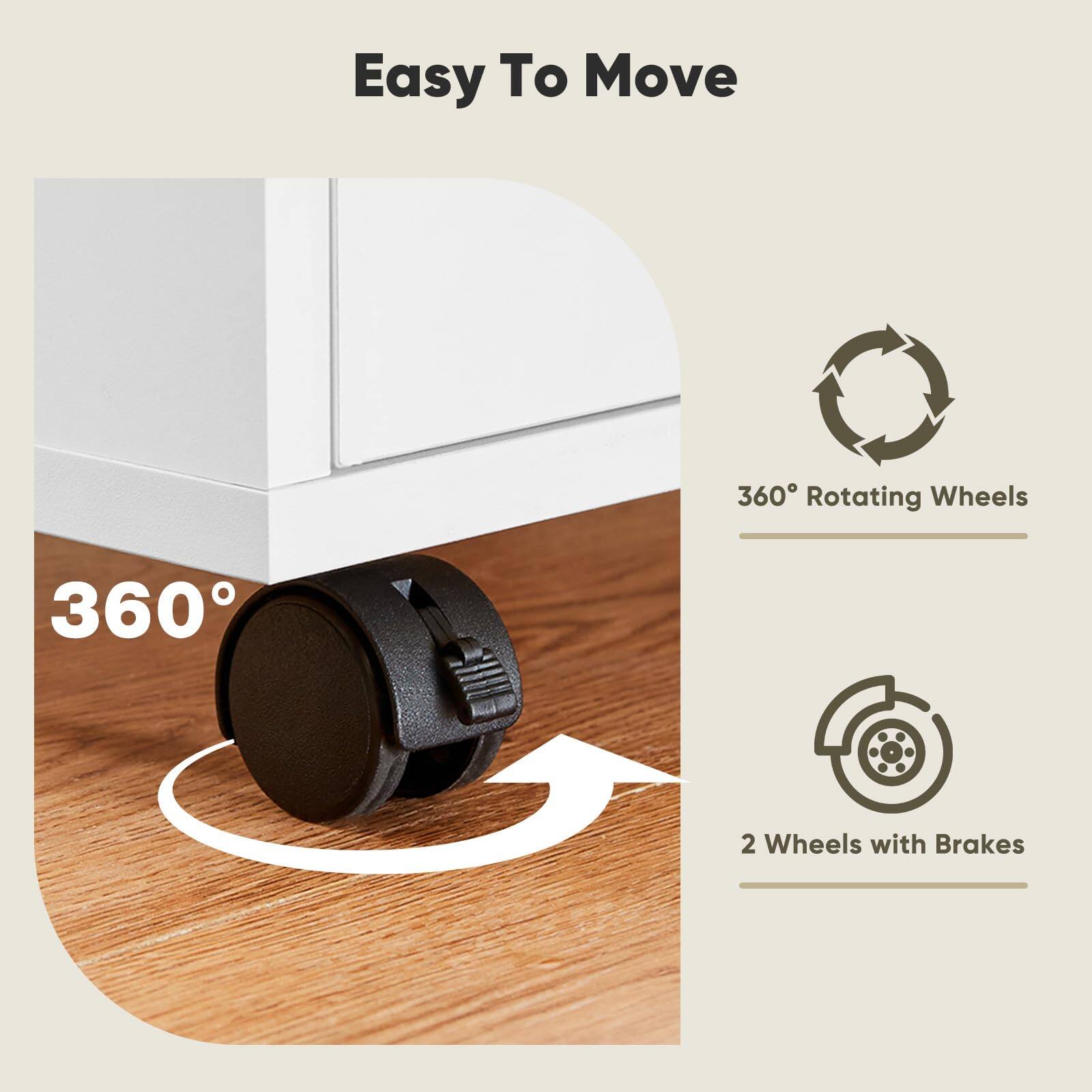 Easy To Move

360° Rotating Wheels

2 Wheels with Brakes