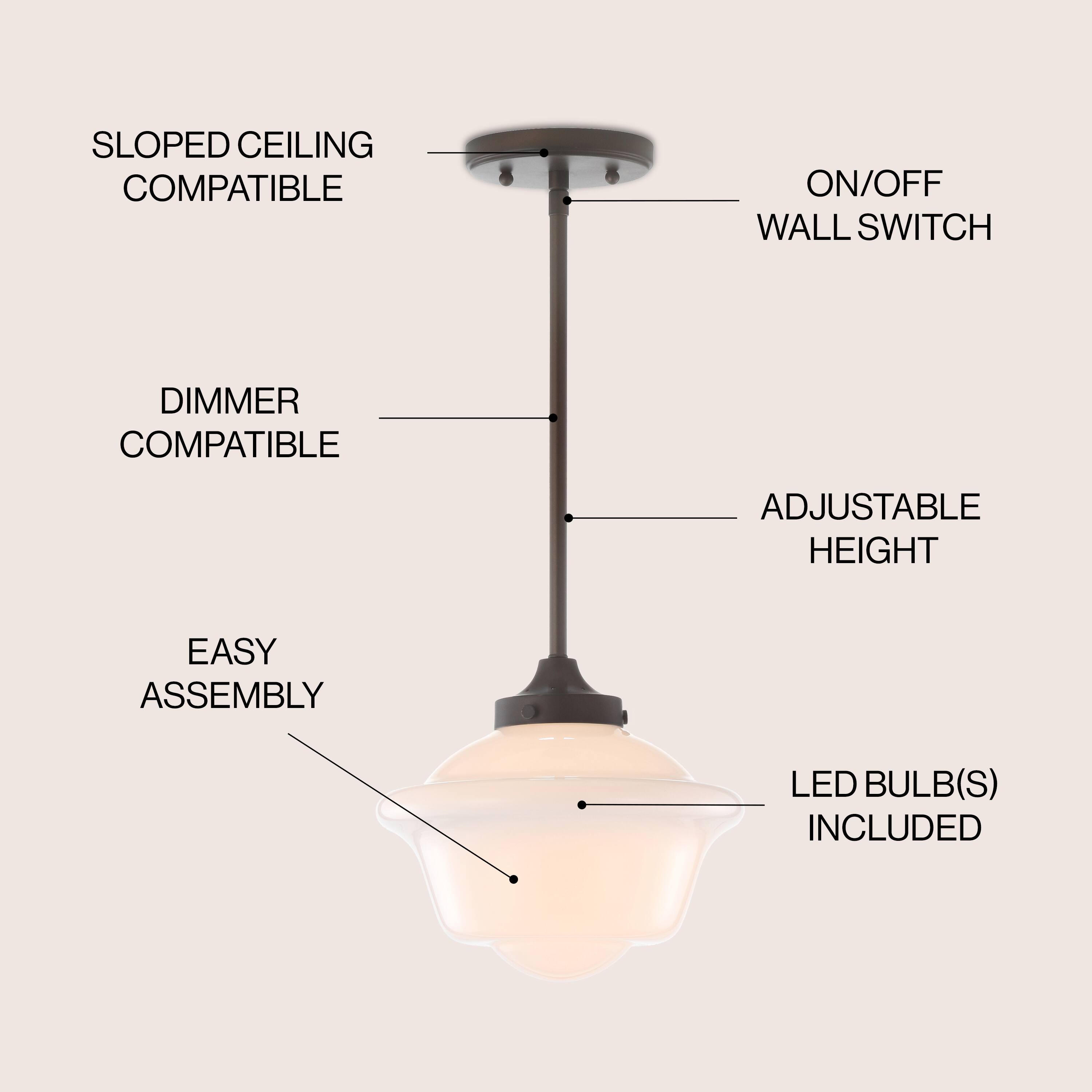 SLOPED CEILING COMPATIBLE  
ON/OFF WALL SWITCH  
DIMMER COMPATIBLE  
ADJUSTABLE HEIGHT  
EASY ASSEMBLY  
LED BULB(S) INCLUDED