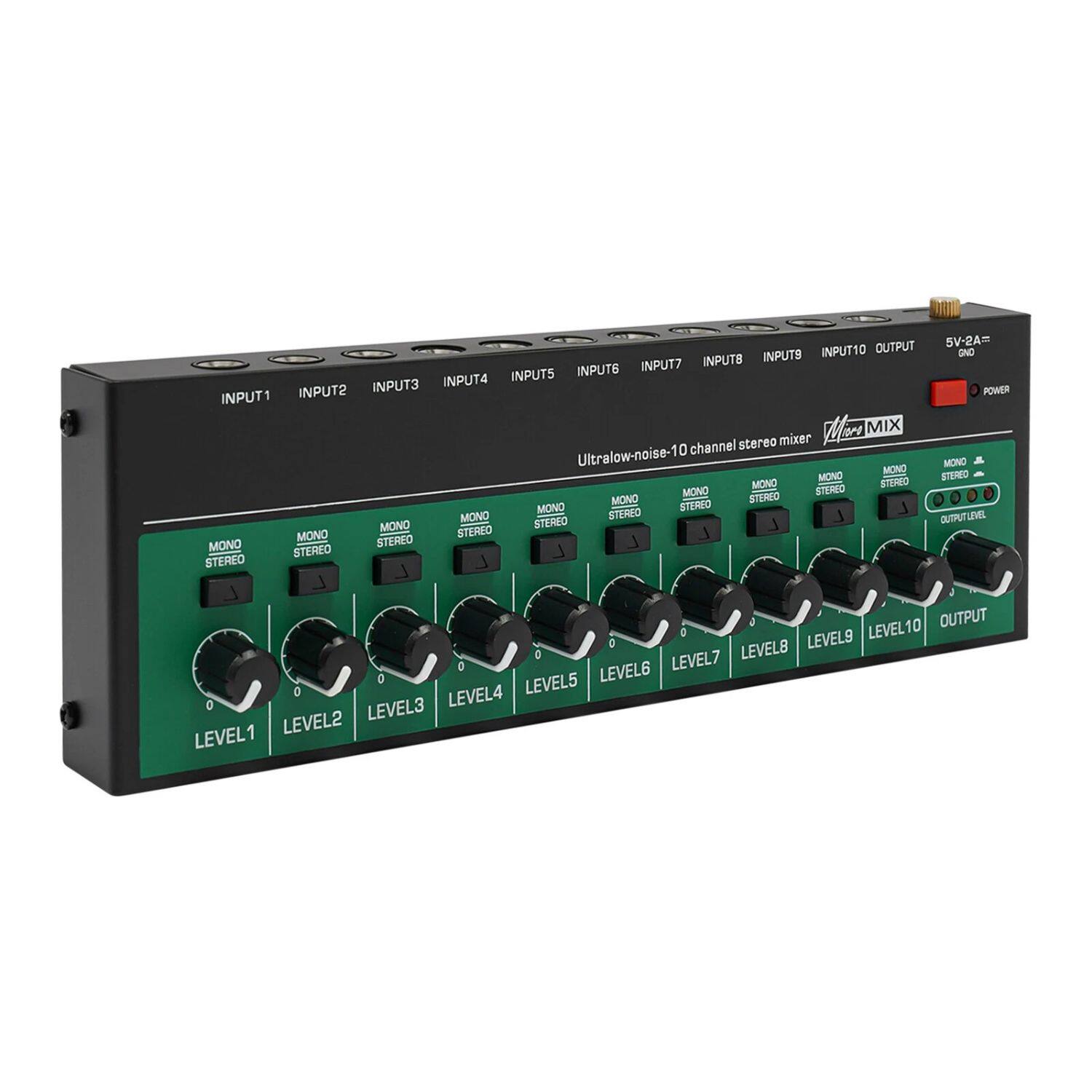 OUTPUT 5V-2A= INPUTS  
INPUT1 INPUT2 INPUT3 INPUT4 INPUT5 INPUT6 INPUT7 INPUT8 INPUT9 INPUT10 OUTPUT  
POWER  
MIX  
Ultralow-noise-10 channel stereo mixer  
MONO STEREO  
LEVEL1 LEVEL2 LEVEL3 LEVEL4 LEVEL5 LEVEL6 LEVEL7 LEVEL8 LEVEL9 LEVEL10 OUTPUT  
OUTPUTLEVEL