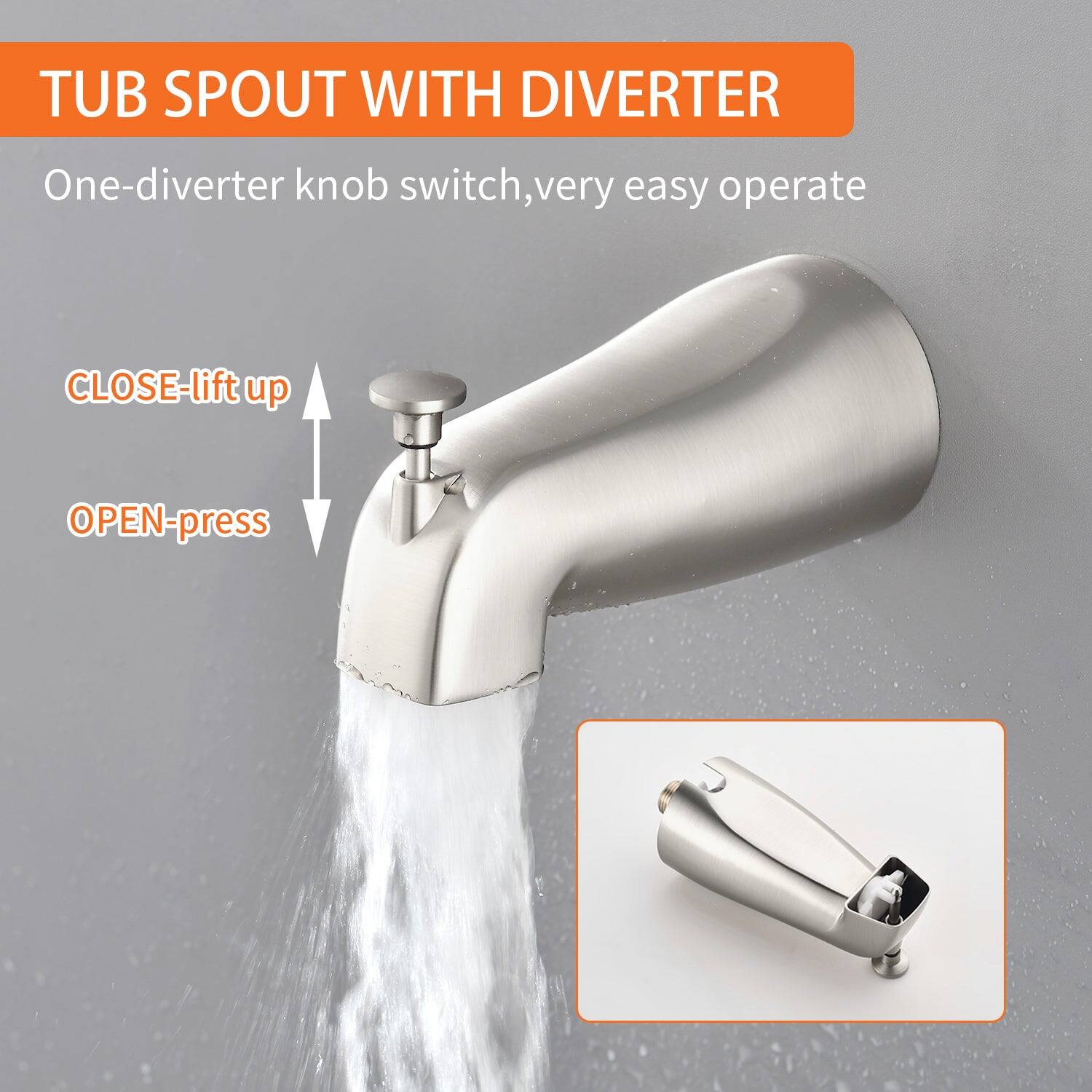 TUB SPOUT WITH DIVERter

One-diverter knob switch, very easy operate

CLOSE-lift up

OPEN-press