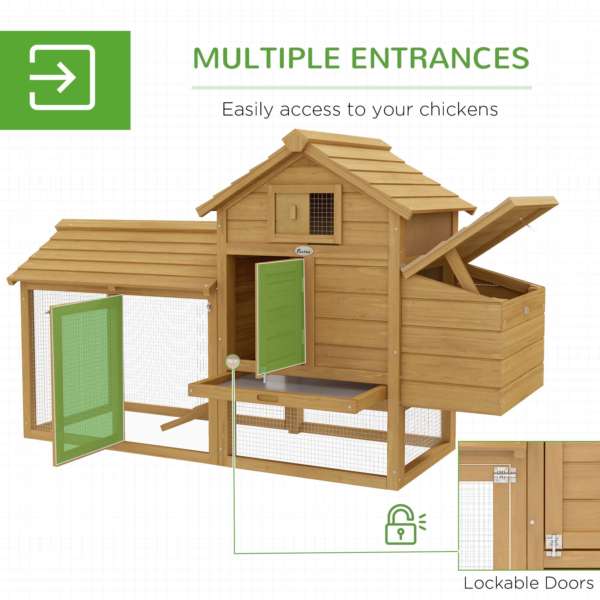 MULTIPLE ENTRANCES  
Easily access to your chickens  

Lockable Doors