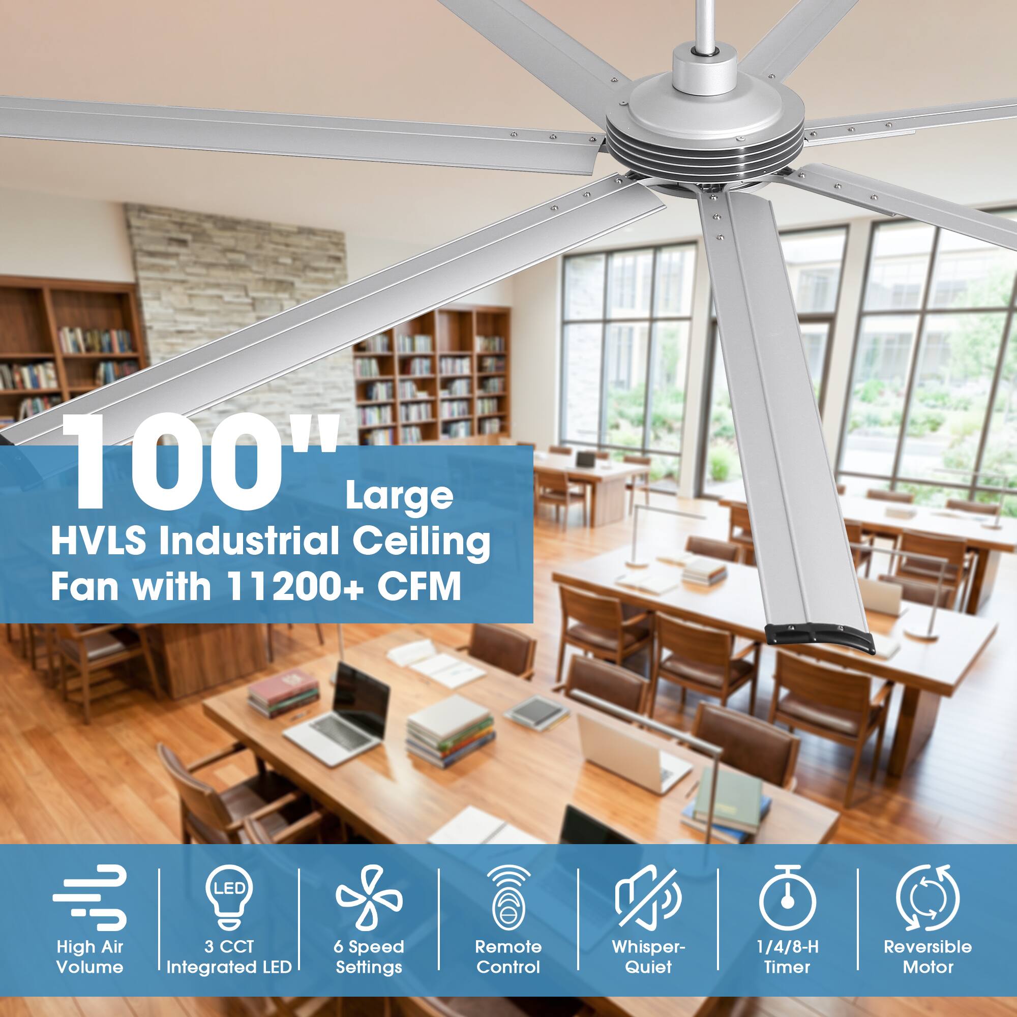 100" Large HVLS Industrial Ceiling Fan with 11200+ CFM

- LED High Air Volume
- 3 CCT Integrated LED
- 6 Speed Settings
- Remote Control
- Whisper-Quiet
- 1/4/8-H Timer
- Reversible Motor