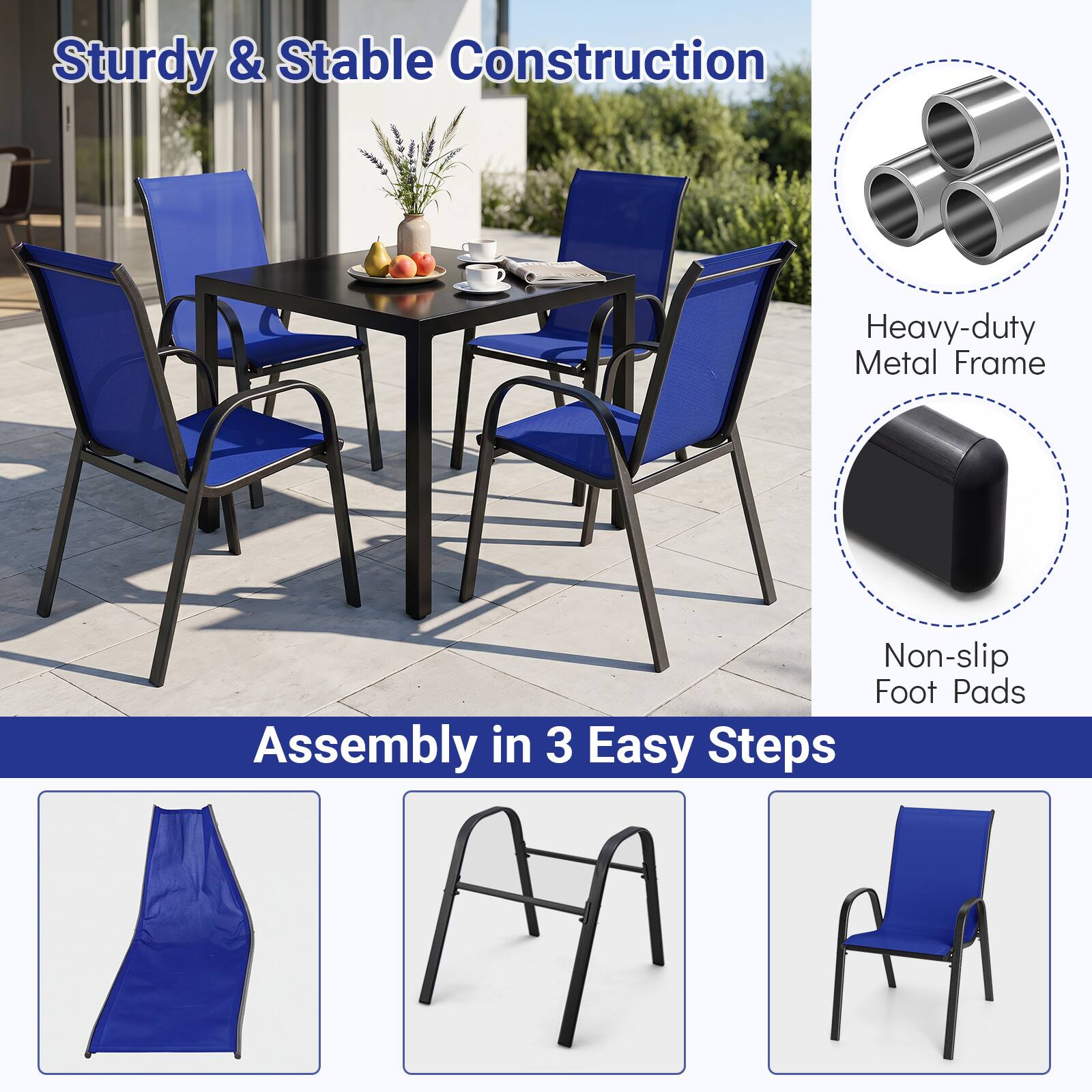 Sturdy & Stable Construction  
Heavy-duty Metal Frame  
Non-slip Foot Pads  
Assembly in 3 Easy Steps