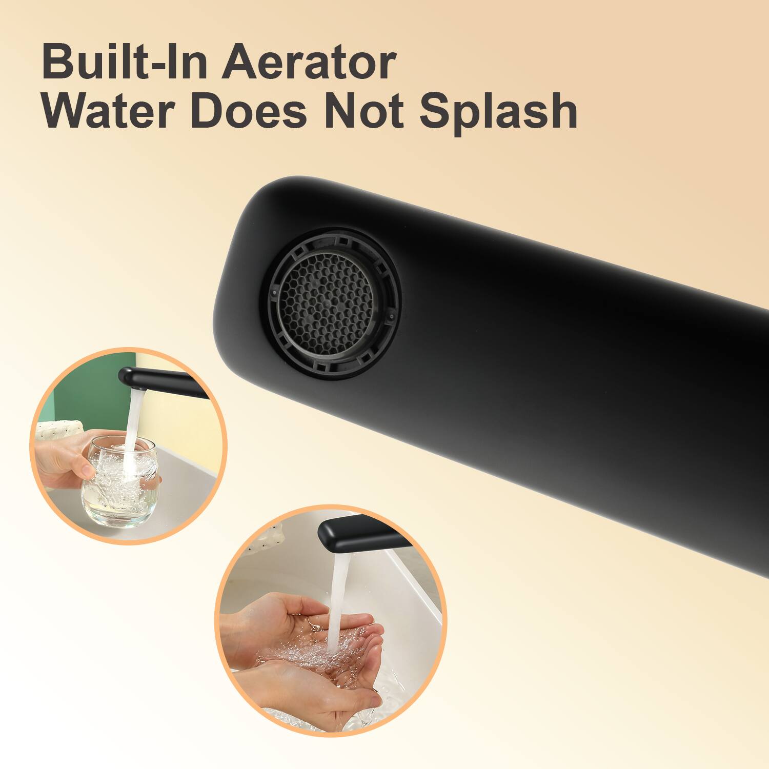 Built-In Aerator  
Water Does Not Splash