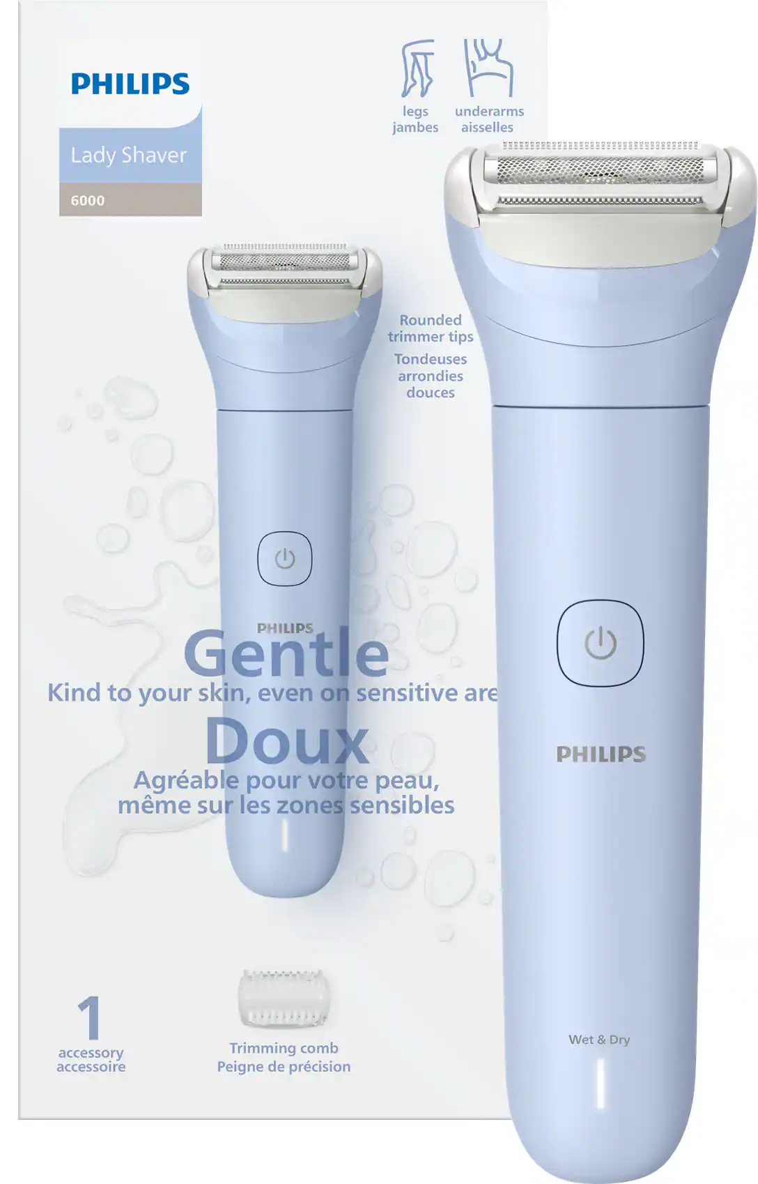 PHILIPS
Lady Shaver
6000
Rounded trimmer tips
Tondeuses arrondies douces
Gentle
Kind to your skin, even on sensitive areas
Doux
Agréable pour votre peau, même sur les zones sensibles
1 accessory
accessoire
Trimming comb
Peigne de précision
Wet & Dry