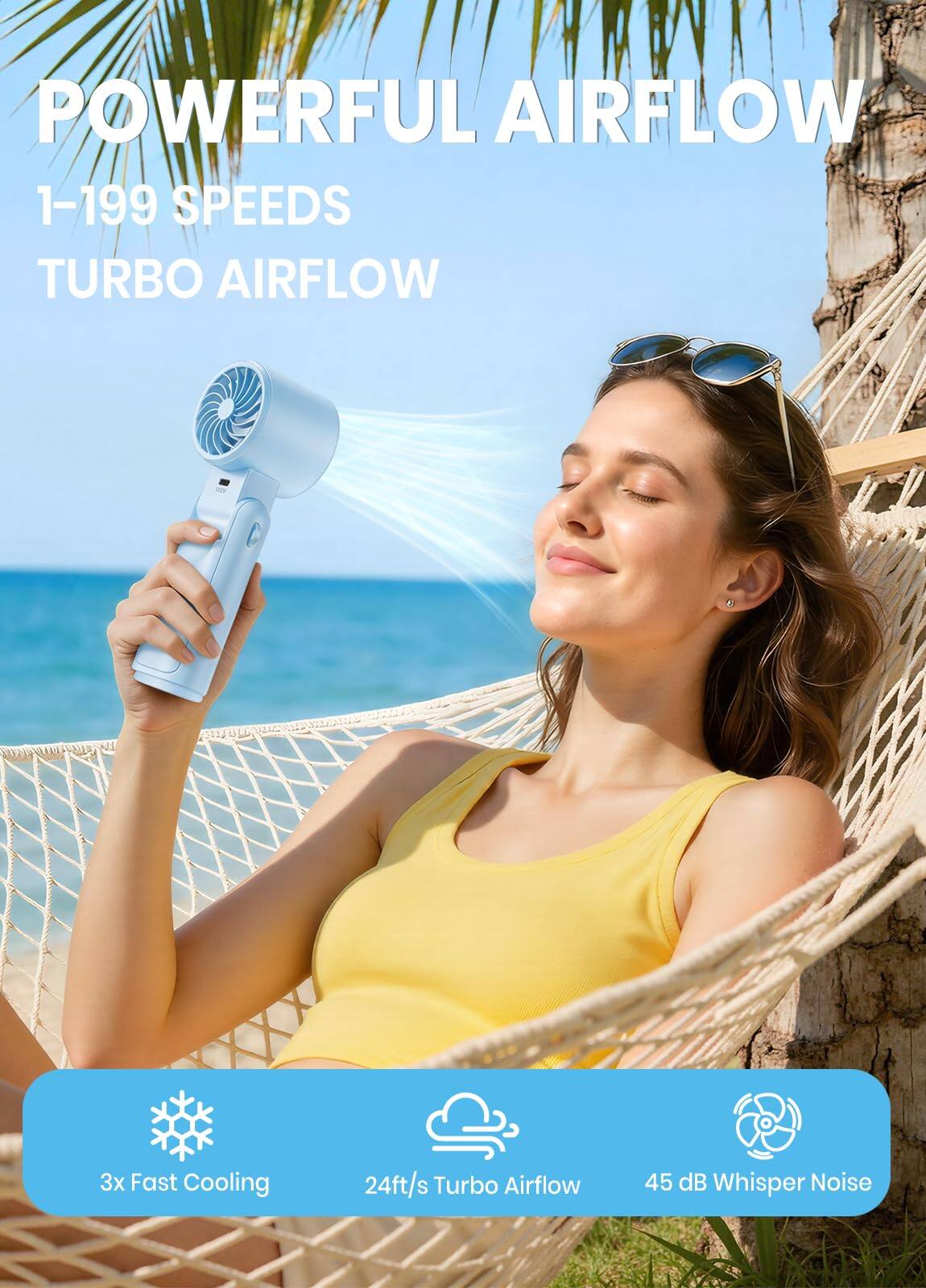 POWERFUL AIRFLOW  
1-199 SPEEDS  
TURBO AIRFLOW  

3x Fast Cooling  
24ft/s Turbo Airflow  
45 dB Whisper Noise