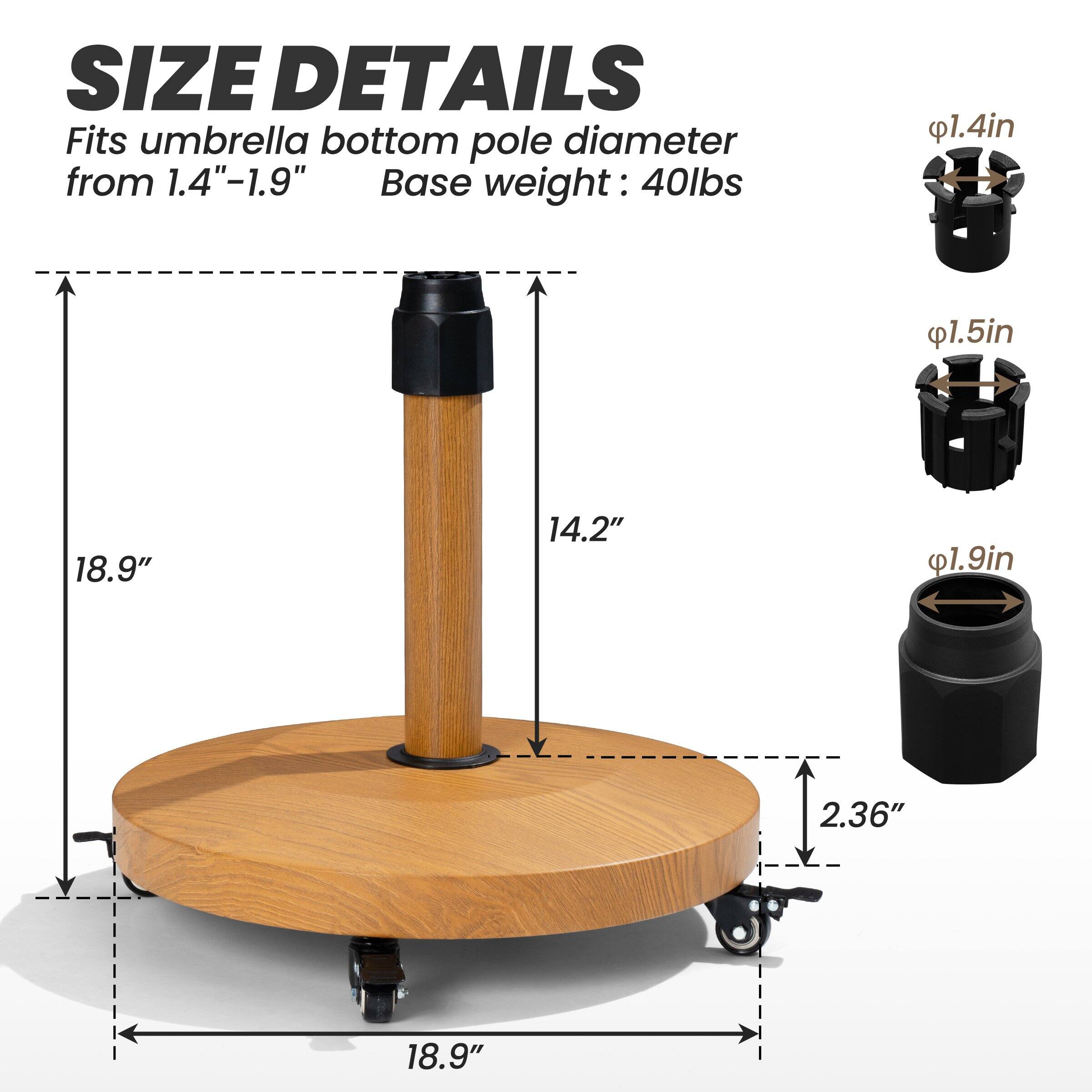 **SIZE DETAILS**

Fits umbrella bottom pole diameter from 1.4"-1.9"

Base weight: 40lbs

- 18.9" (diameter)
- 14.2" (height)
- 2.36" (height of base)
- 18.9" (diameter of base)

- φ1.4in
- φ1.5in
- φ1.9in