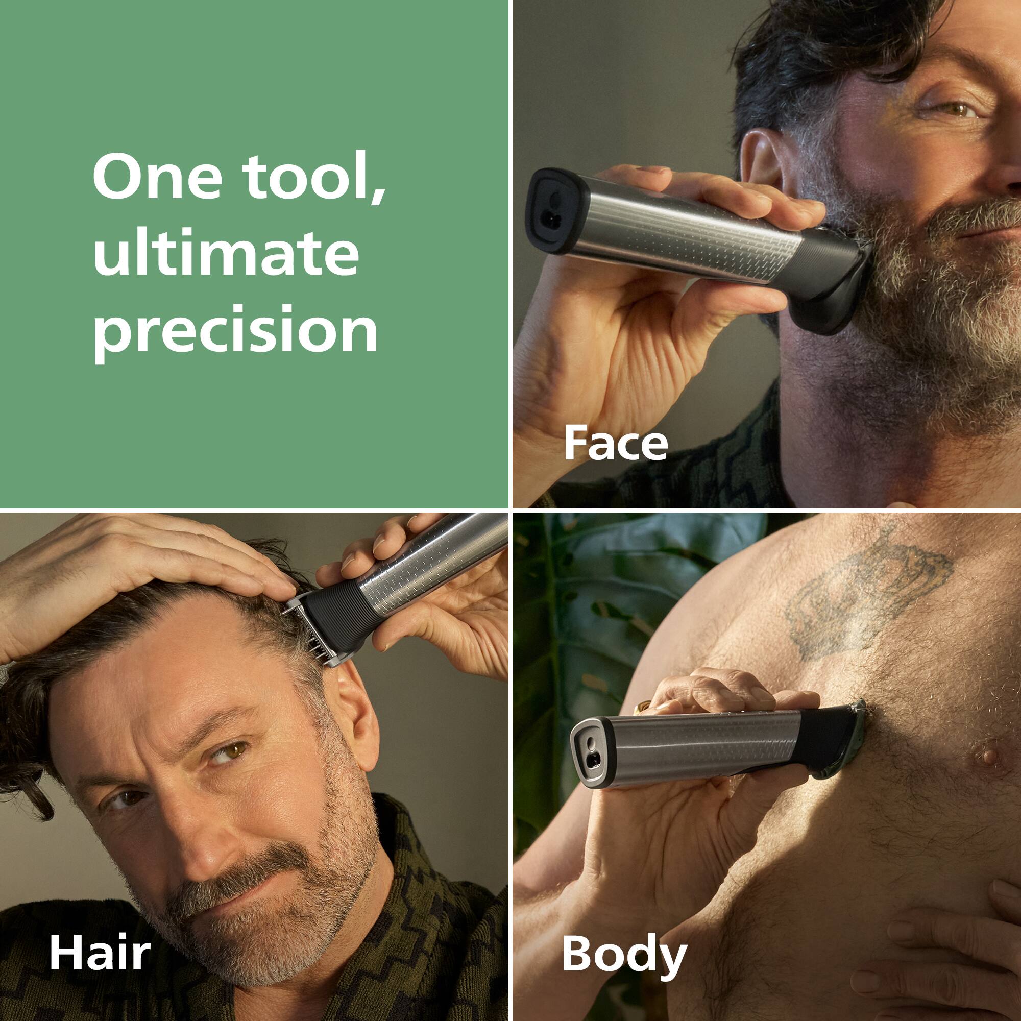 One tool, ultimate precision

Face

Hair

Body