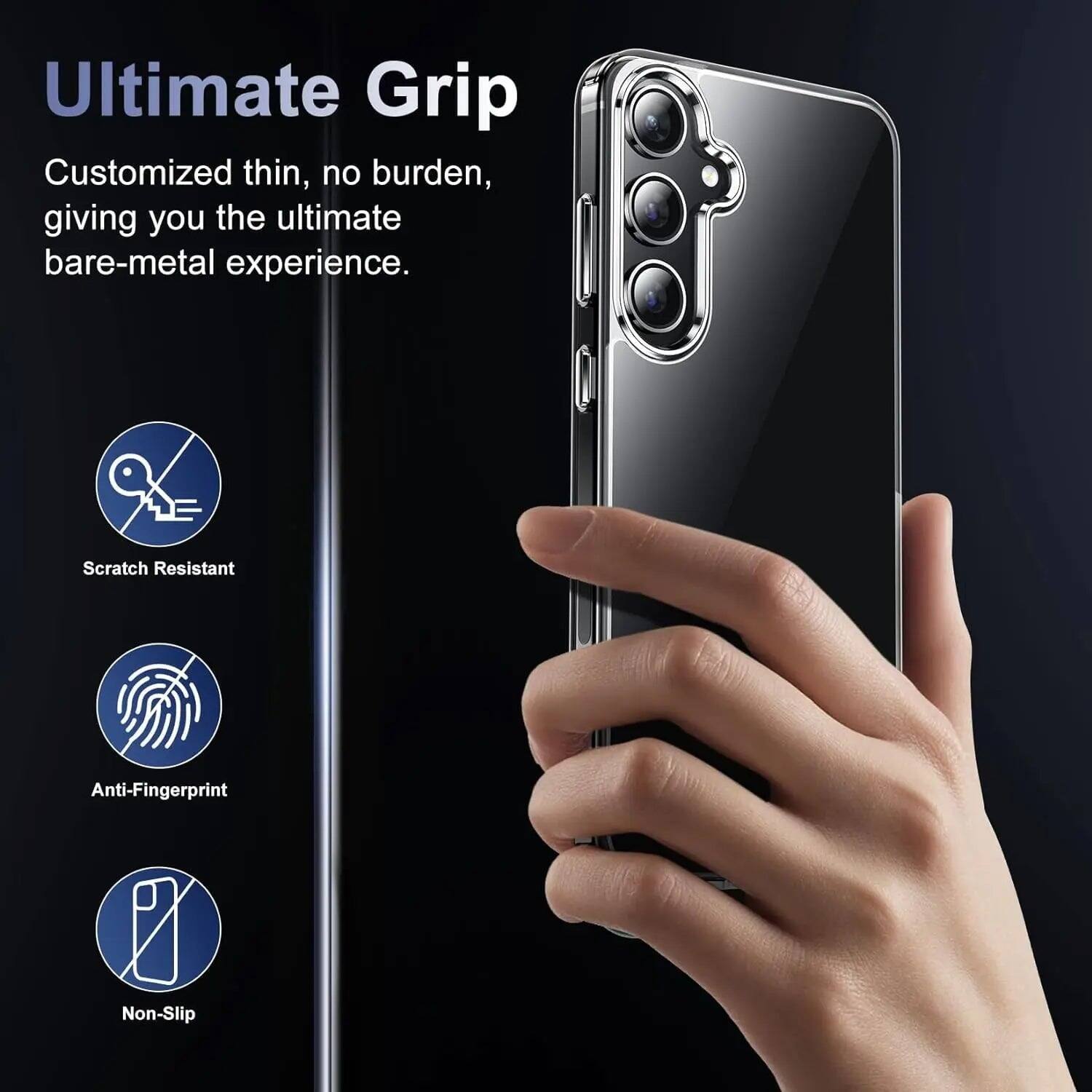 Ultimate Grip  
Customized thin, no burden, giving you the ultimate bare-metal experience.  
Scratch Resistant  
Anti-Fingerprint  
Non-Slip