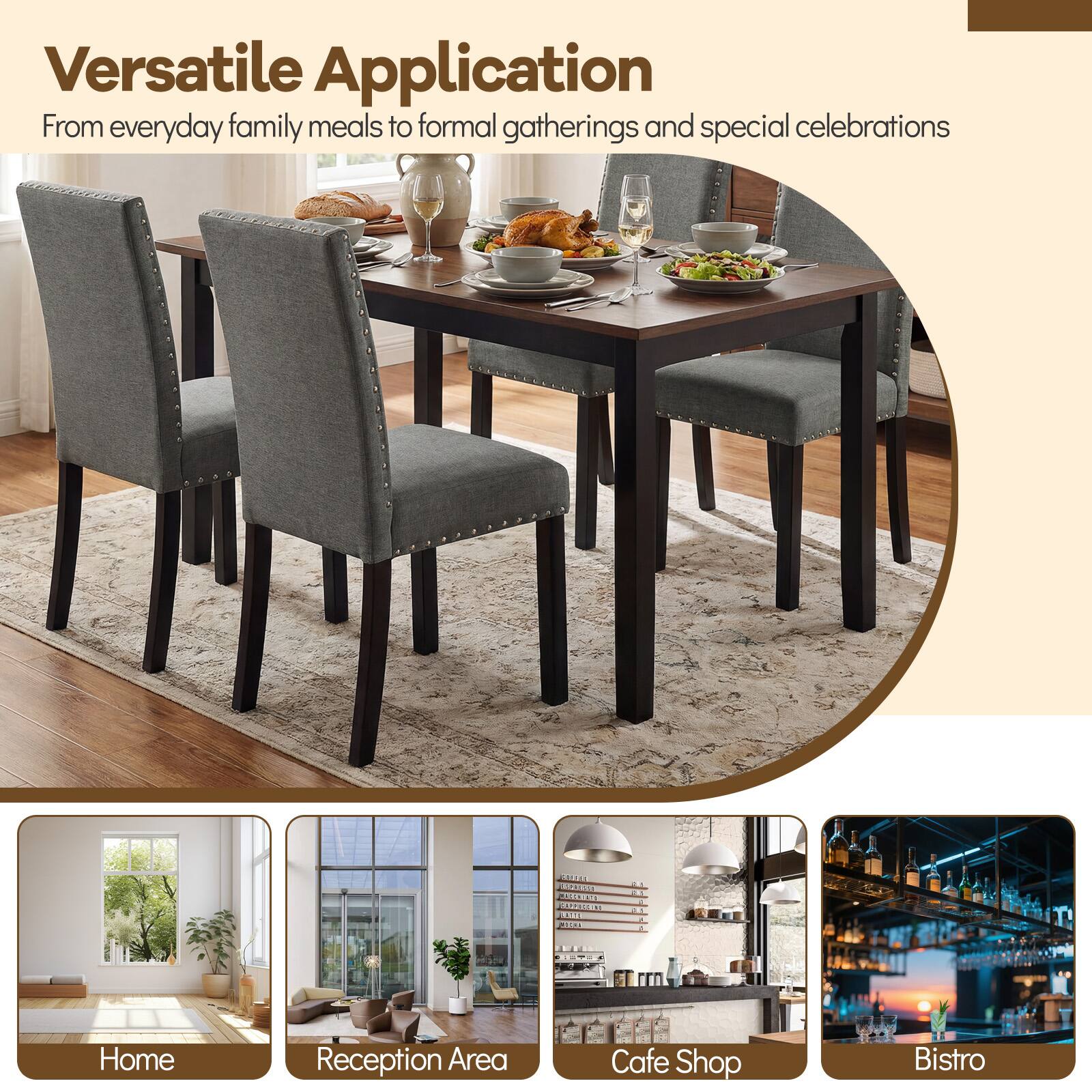 Versatile Application  
From everyday family meals to formal gatherings and special celebrations

Home  
Reception Area  
Cafe Shop  
Bistro