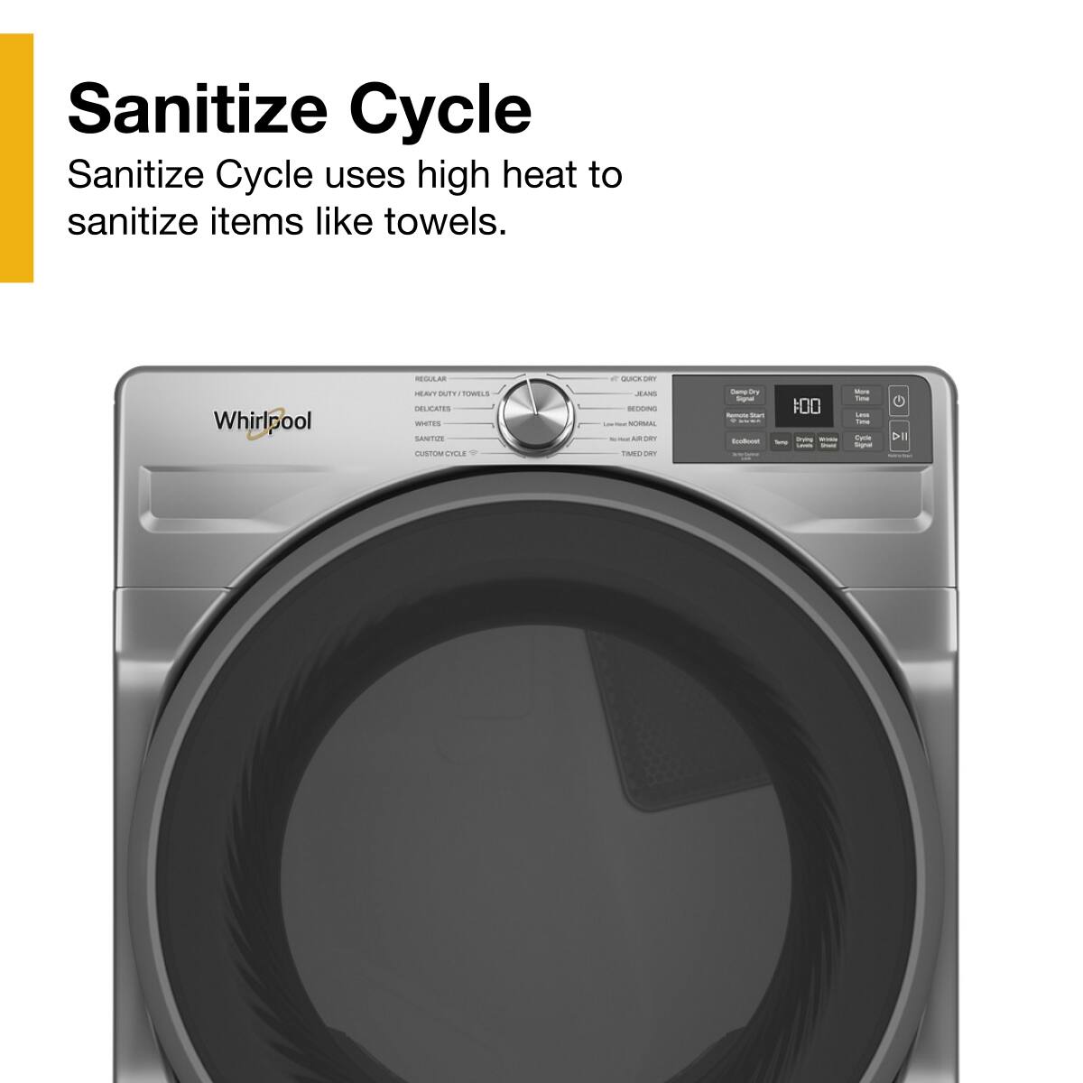 Sanitize Cycle
Sanitize Cycle uses high heat to sanitize items like towels.