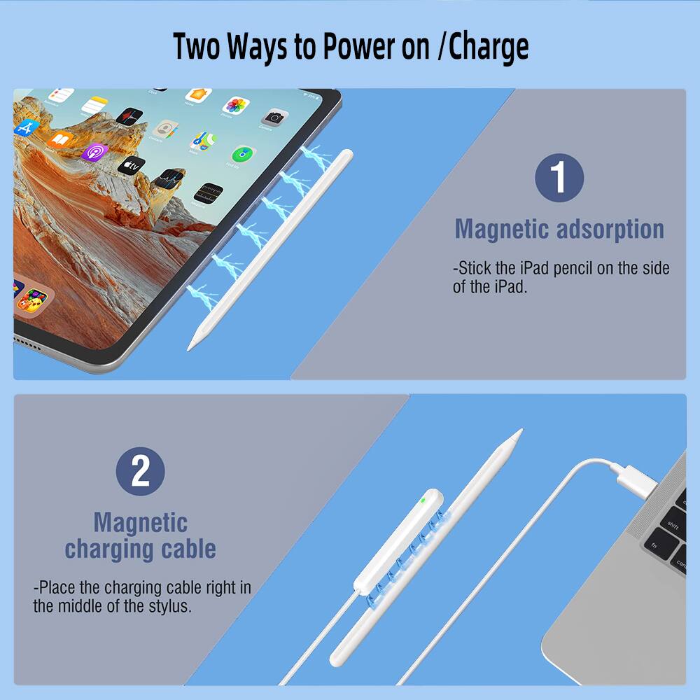 Two Ways to Power on / Charge

1. Magnetic adsorption
   - Stick the iPad pencil on the side of the iPad.

2. Magnetic charging cable
   - Place the charging cable right in the middle of the stylus.