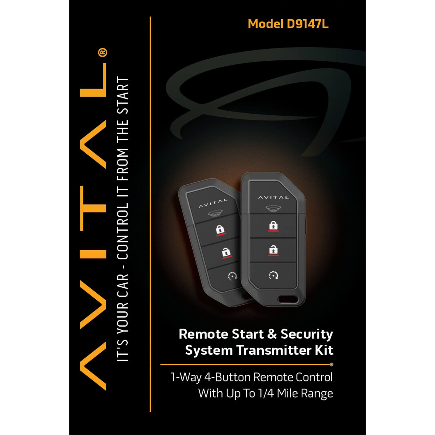 START THE FROM IT AVITAL CONTROL IT'S YOUR CAR  
Model D9147L  
AVITAL AVITAL 1 Remote Start & Security System Transmitter Kit  
1-Way 4-Button Remote Control With Up To 1/4 Mile Range