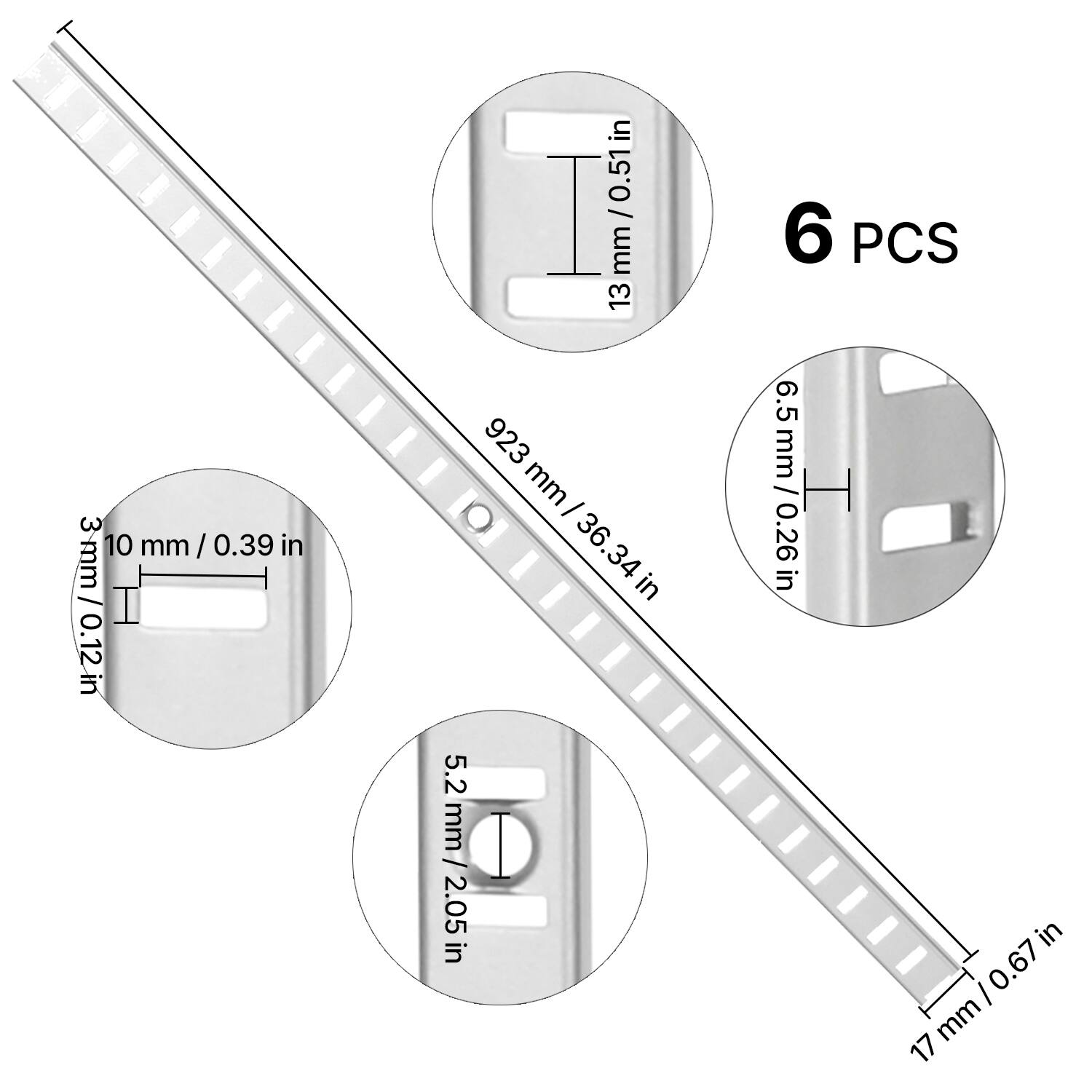 6 PCS

- 13 mm / 0.51 in
- 10 mm / 0.39 in
- 3 mm / 0.12 in
- 923 mm / 36.34 in
- 6.5 mm / 0.26 in
- 5.2 mm / 0.205 in
- 17 mm / 0.67 in