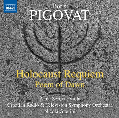 Boris PIGOVAT

Holocaust Requiem  
Poem of Dawn

Anna Serova, Viola  
Croatian Radio & Television Symphony Orchestra  
Nicola Guerini