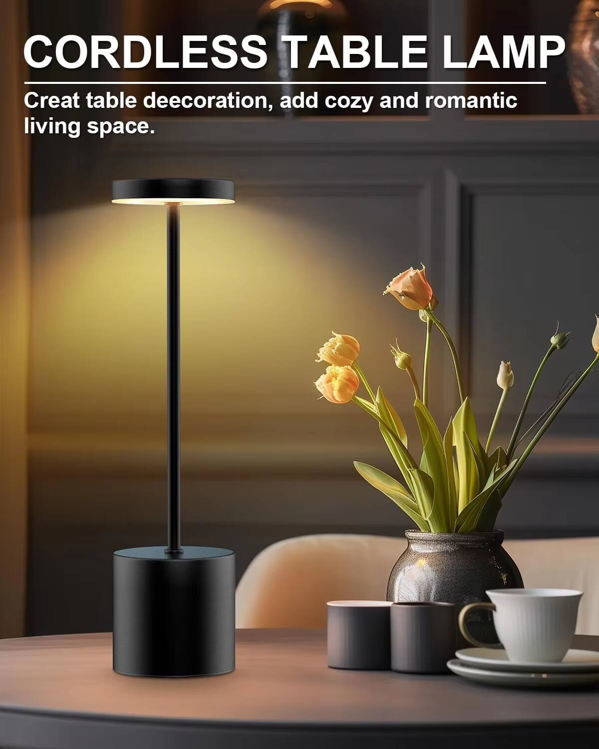 CORDLESS TABLE LAMP  
Create table decoration, add cozy and romantic living space.