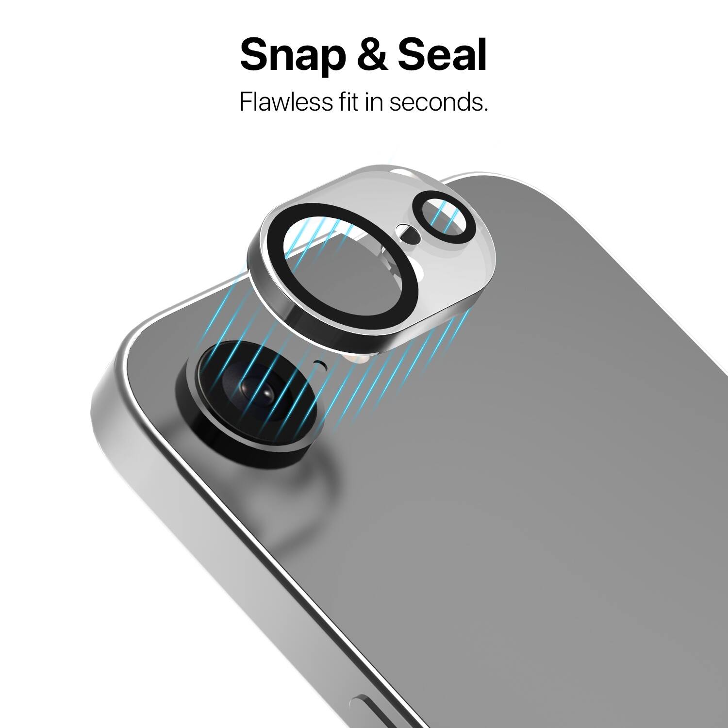 Snap & Seal  
Flawless fit in seconds.