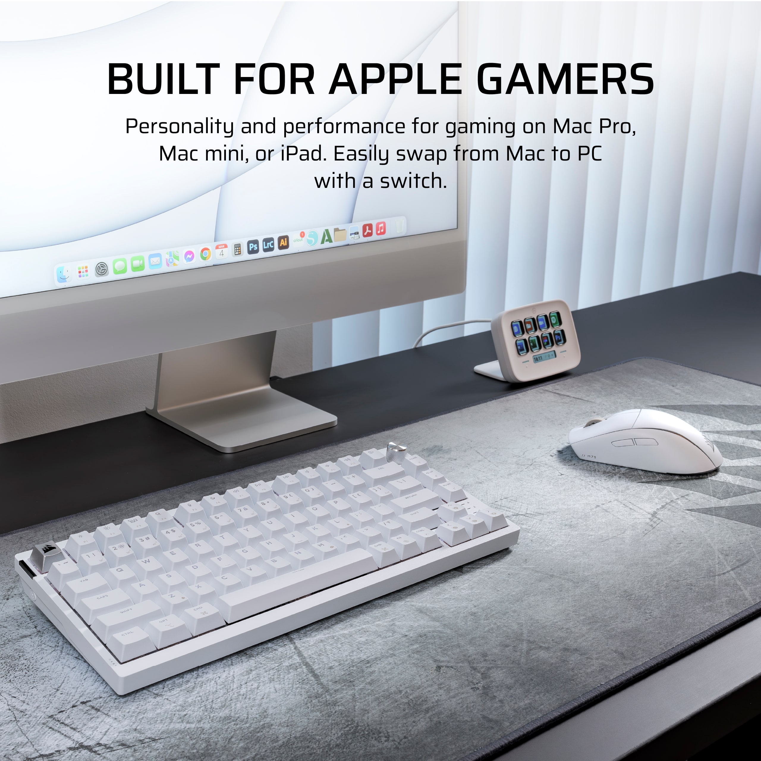 BUILT FOR APPLE GAMERS
Personality and performance for gaming on Mac Pro, Mac mini, or iPad. Easily swap from Mac to PC with a switch.