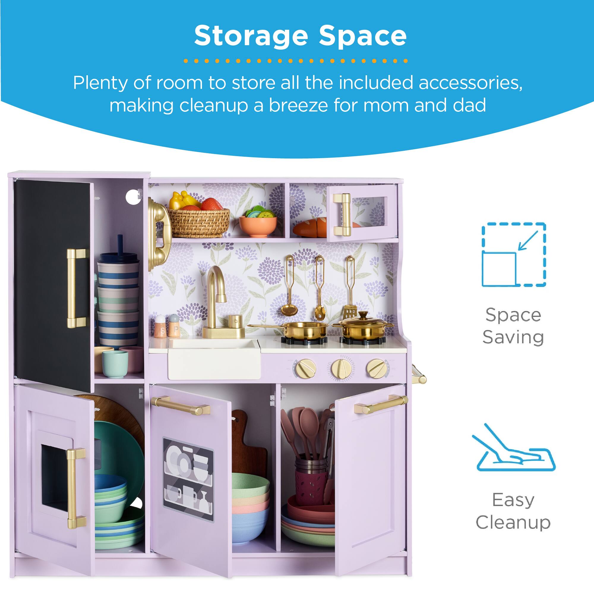 Storage Space  
Plenty of room to store all the included accessories, making cleanup a breeze for mom and dad  

Space Saving  
Easy Cleanup