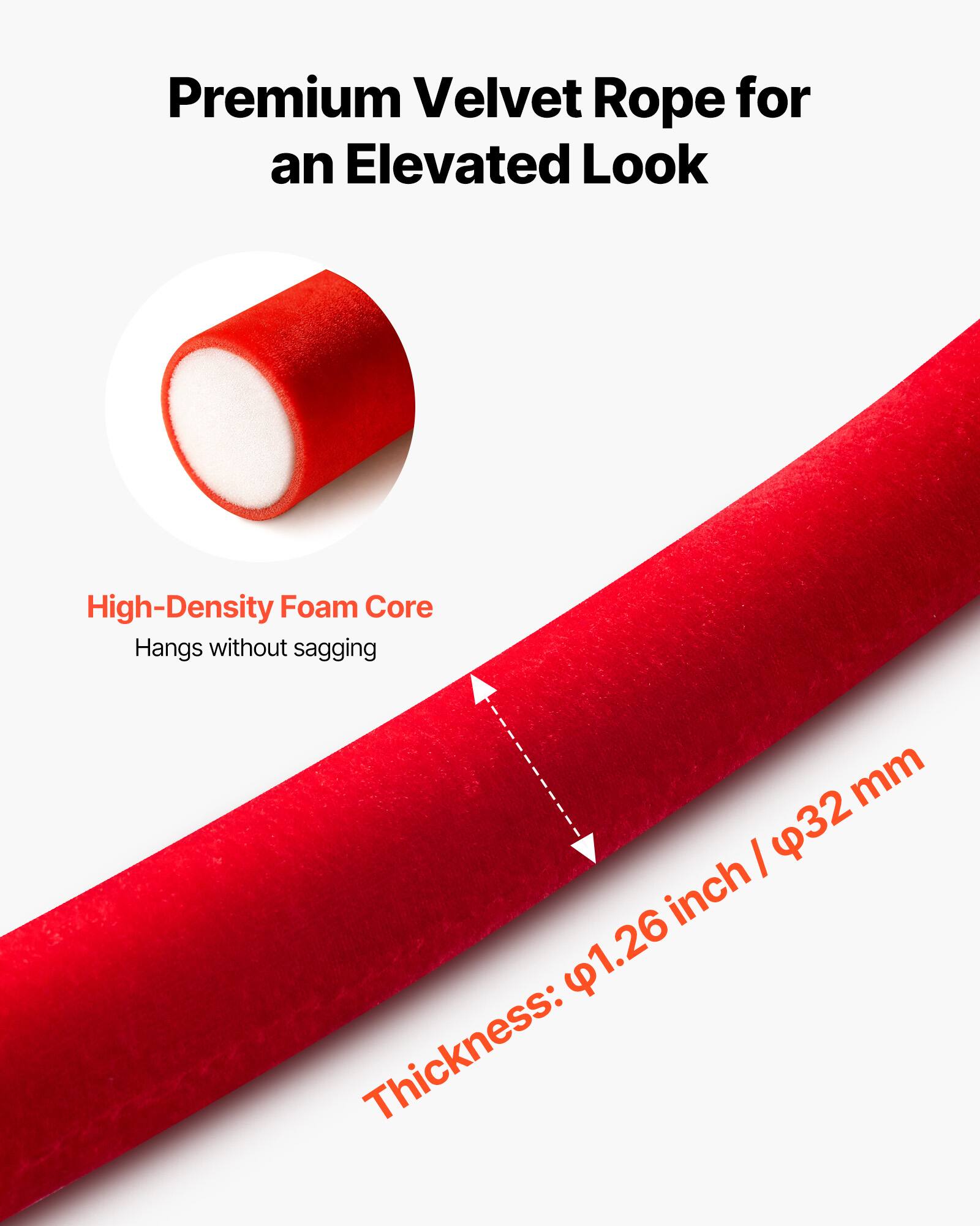 Premium Velvet Rope for an Elevated Look

High-Density Foam Core
Hangs without sagging

Thickness: 1.26 inch / 32 mm