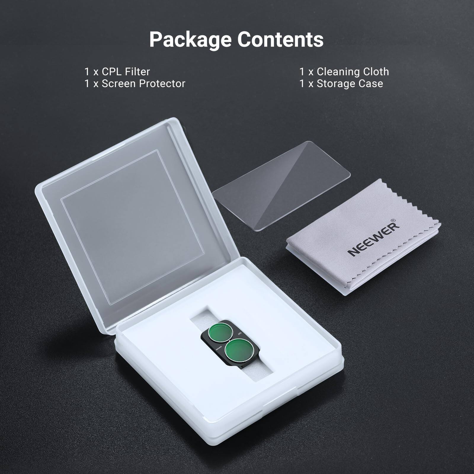 Package Contents

1 x CPL Filter  
1 x Screen Protector  
1 x Cleaning Cloth  
1 x Storage Case  

NEEWER