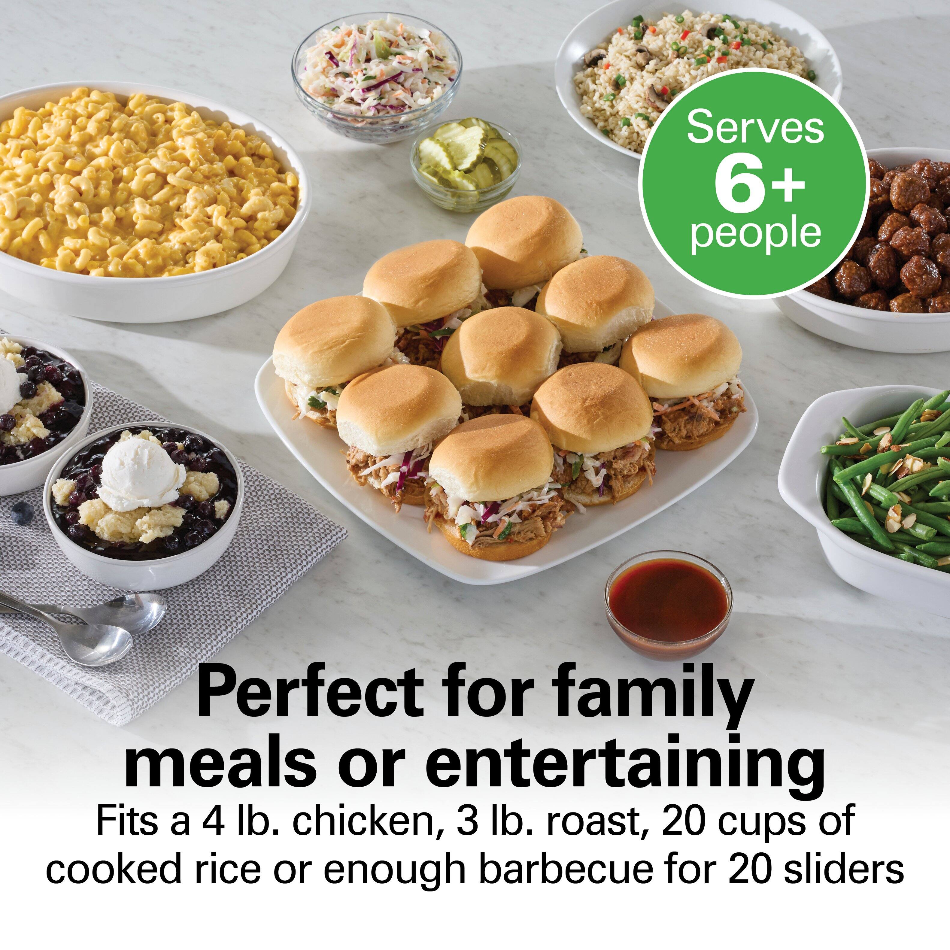Serves 6+ people  
Perfect for family meals or entertaining  
Fits a 4 lb. chicken, 3 lb. roast, 20 cups of cooked rice or enough barbecue for 20 sliders