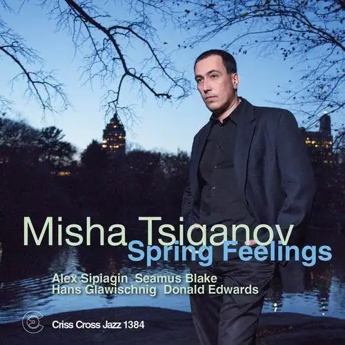Misha Tsiganov  
Spring Feelings  

Alex Sipiagin  
Seamus Blake  
Hans Glawischnig  
Donald Edwards  

Criss Cross Jazz 1384