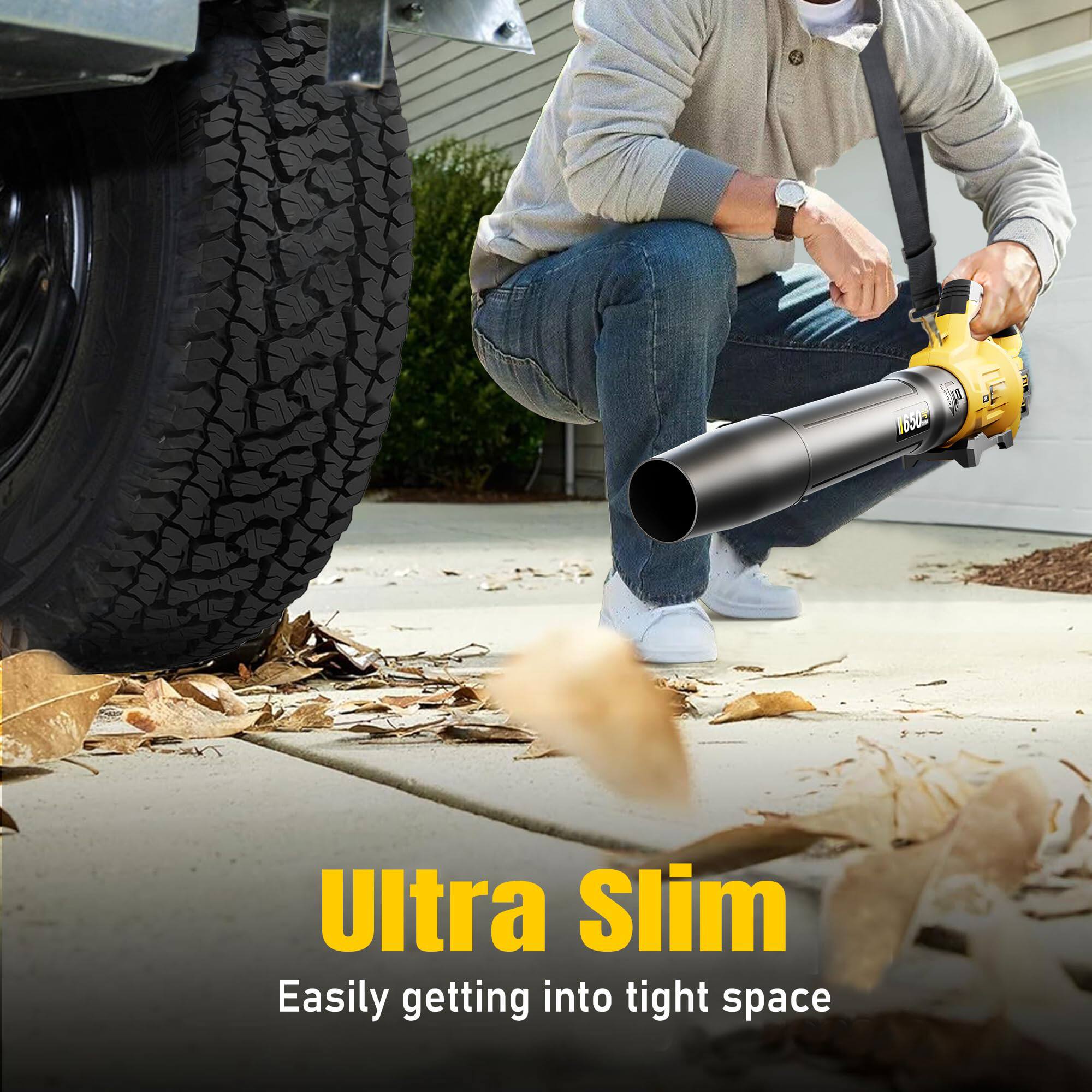 Ultra Slim  
Easily getting into tight space