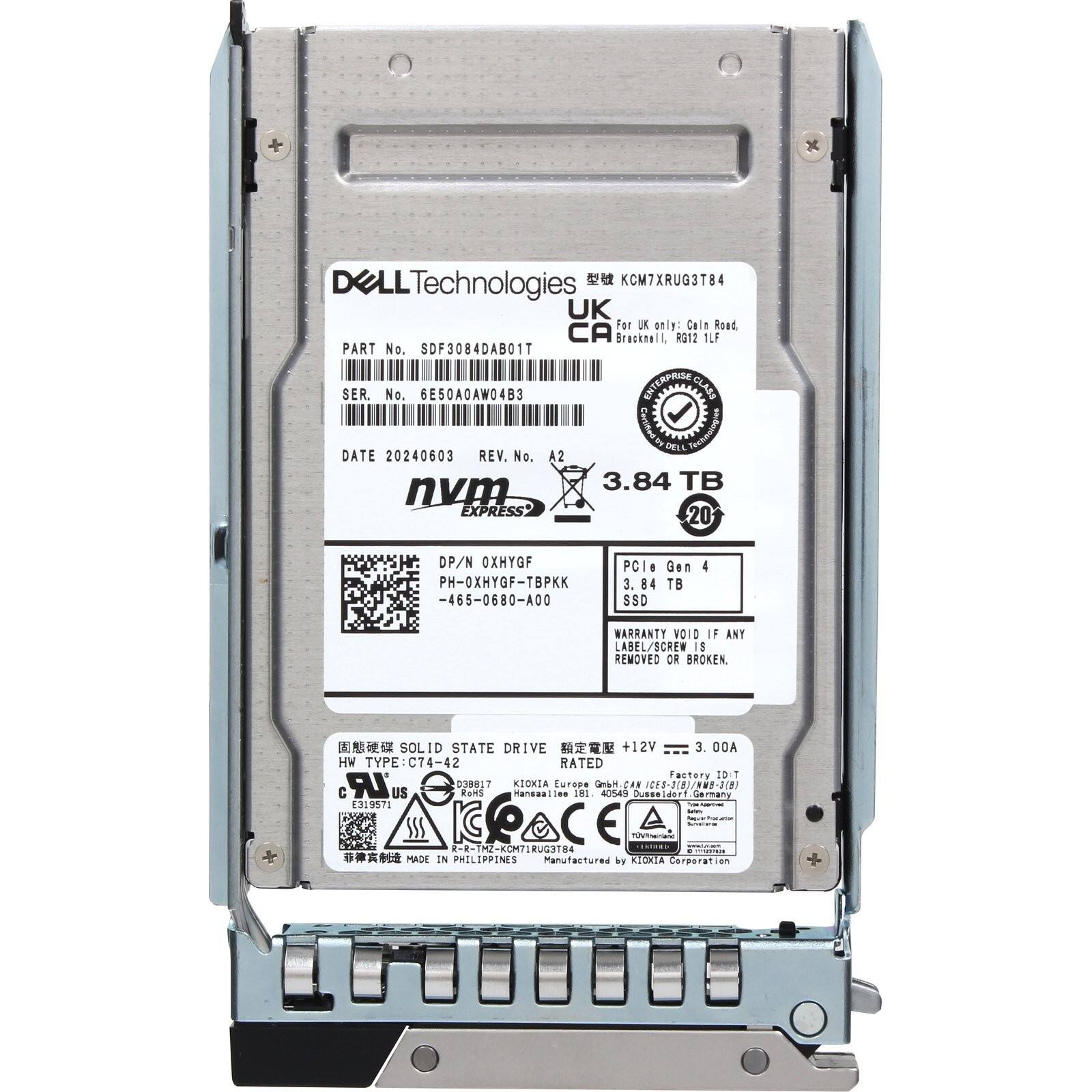 DELL Technologies  
KCM7XRUG3T84  
UK  
For IX "eine Caln Road CA Brackmell, R012 1LF  
PART No. SDF3084DAB01T  
SER. No. 6E50A0AW04B3  
DATE 20240603  
REV. No. A2  
nvm EXPRESS 3.84 TB  
DP/N OXHYGF  
PH-0XHYGF-TBKK -465-0680-A00  
PCIe Gen 4  
3.84 TB SSD  
WARRANTY VOID IF ANY LABEL/SCREW IS REMOVED OR BROKEN  
SOLID STATE DRIVE  
+12V 3.00A  
HW TYPE: C74-42  
RATED  
Factory IDT  
LR DMST  
KIOXIA Europe GmbH  
CAN CD(8)/8-2  
C US  
ROMS  
MADE IN PHILIPPINES  
Manufactured by KIOXIA Corporation